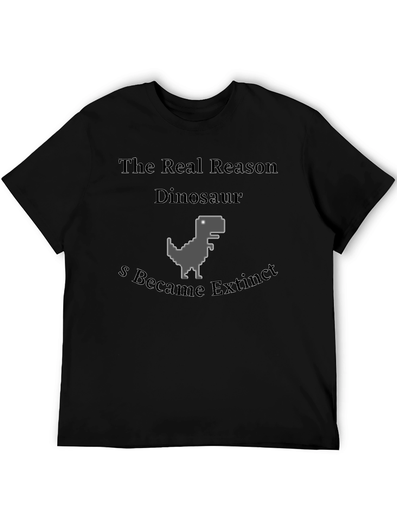 The Real Reason Dinosaur Extinct T-Shirt