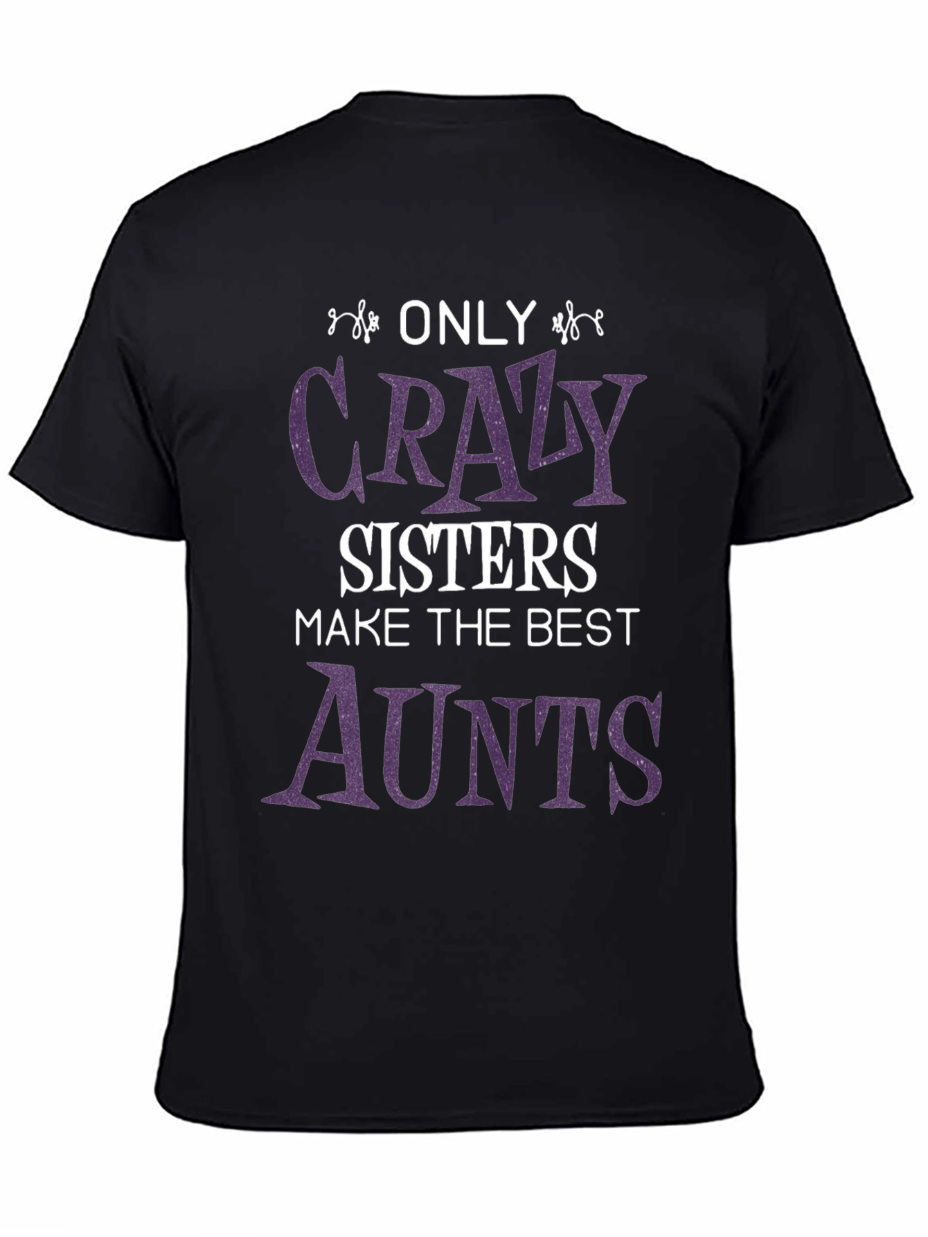 Crazy Sisters Best Aunts T-Shirt - Fun Family Gift
