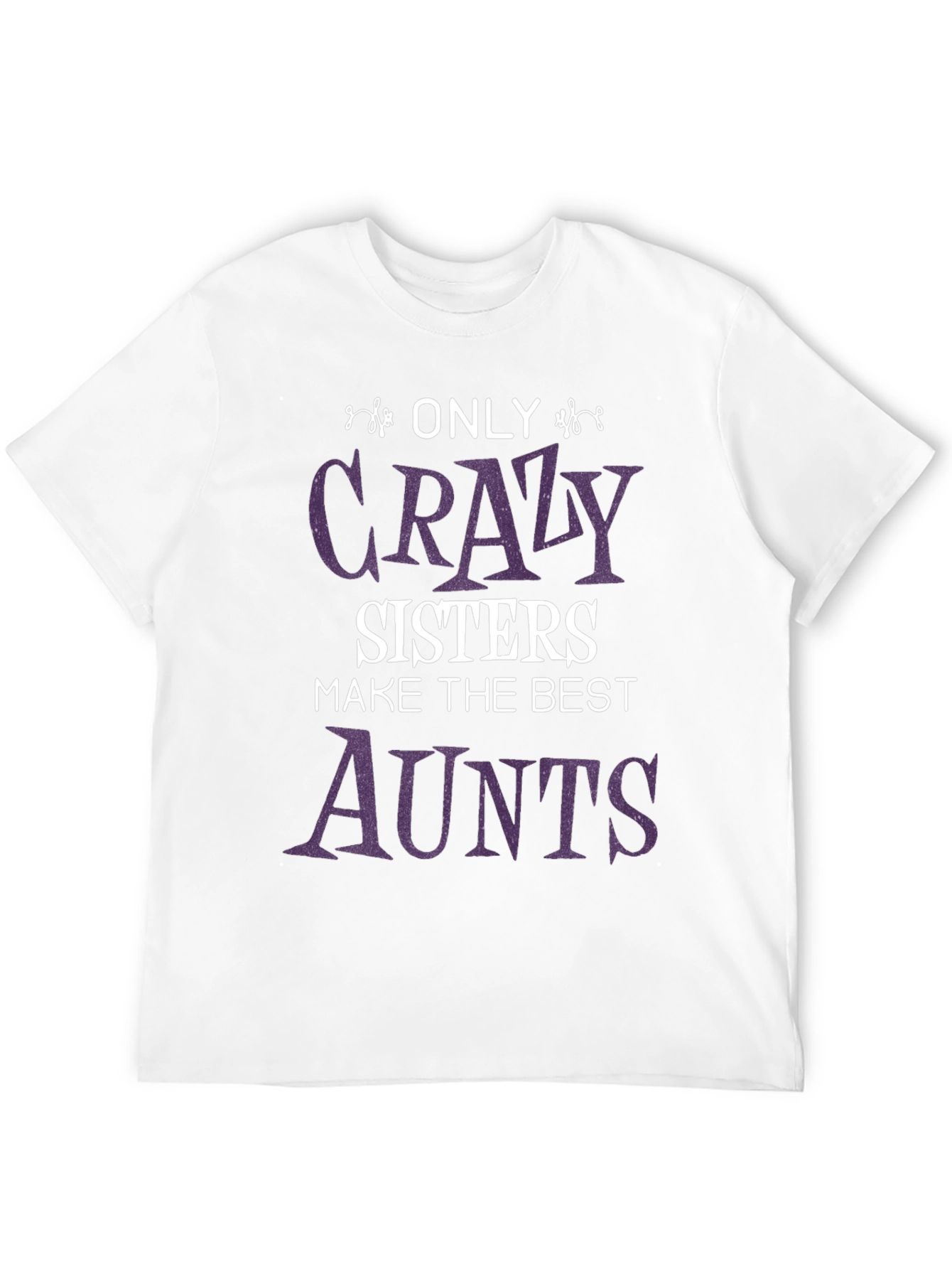 Crazy Sisters Best Aunts T-Shirt - Fun Family Gift