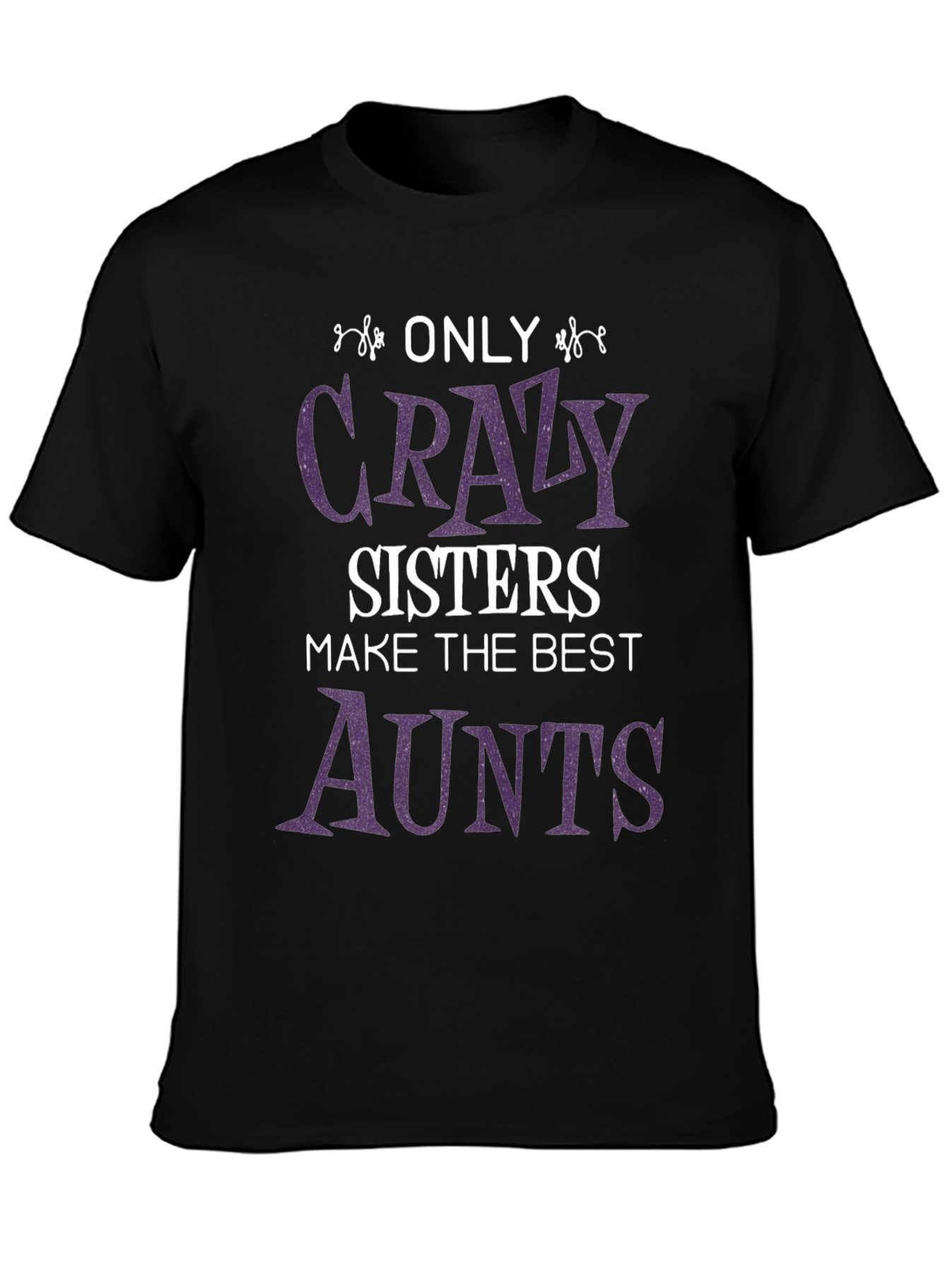 Crazy Sisters Best Aunts T-Shirt - Fun Family Gift