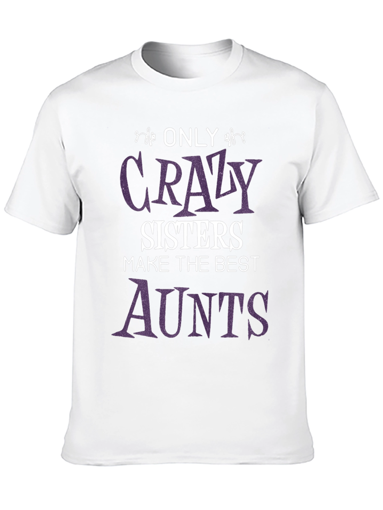 Crazy Sisters Best Aunts T-Shirt - Fun Family Gift