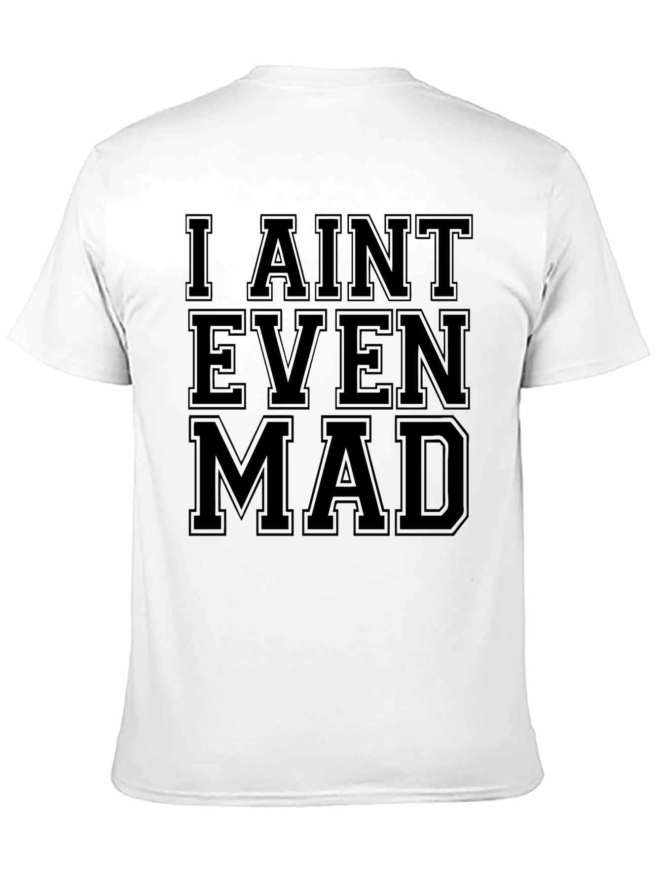 I Aint Even Mad Graphic Tee - Unisex