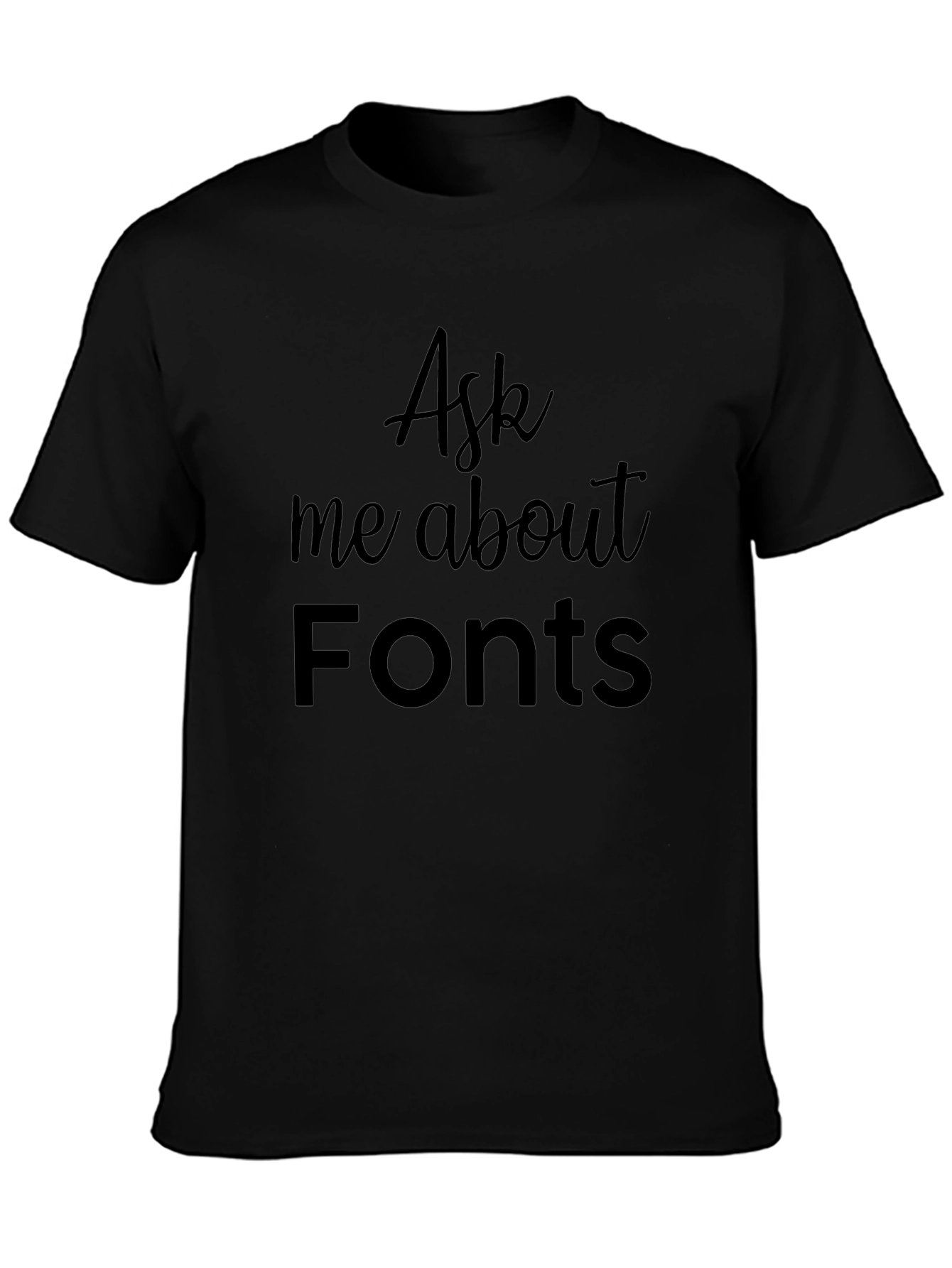 Ask Me About Fonts Black T-Shirt