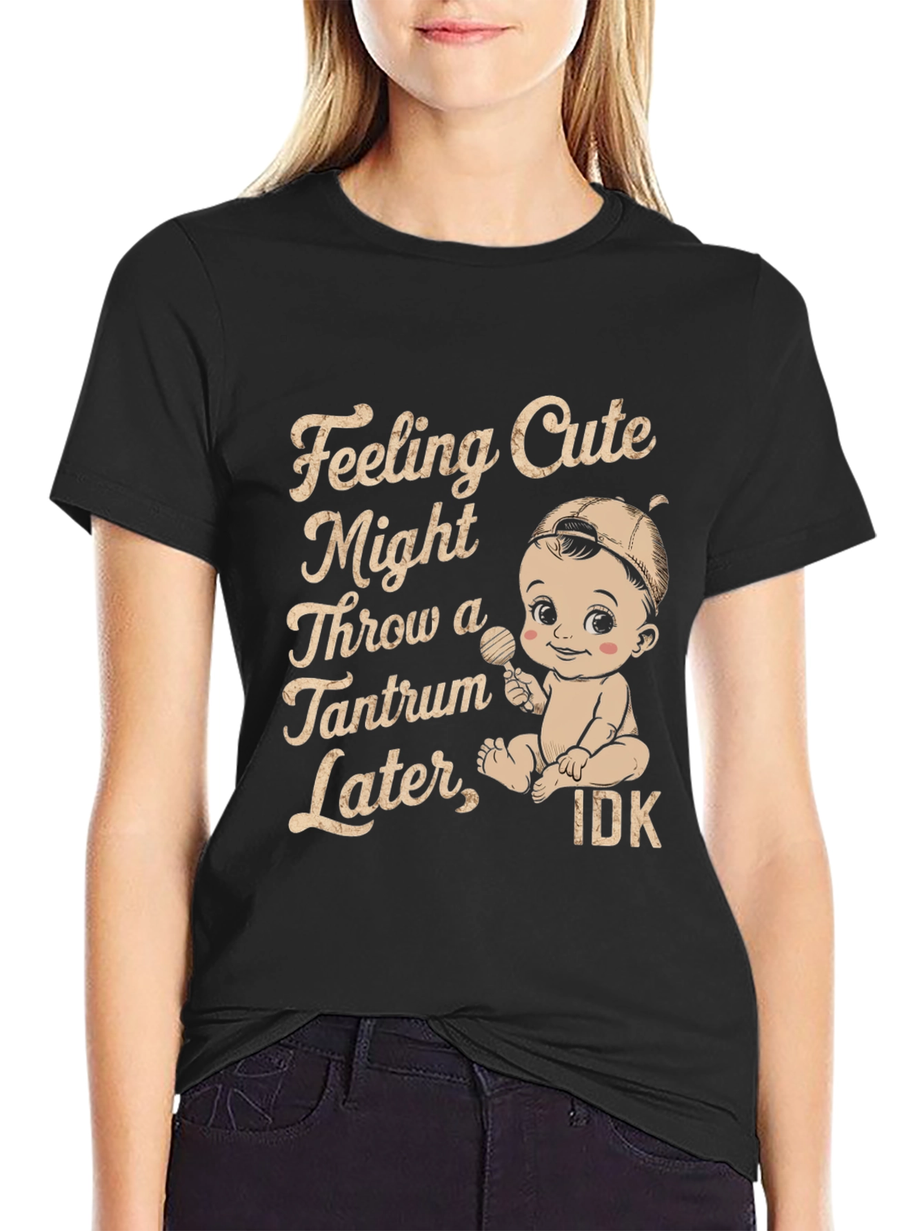 Feeling Cute Might Throw Tantrum T-Shirt