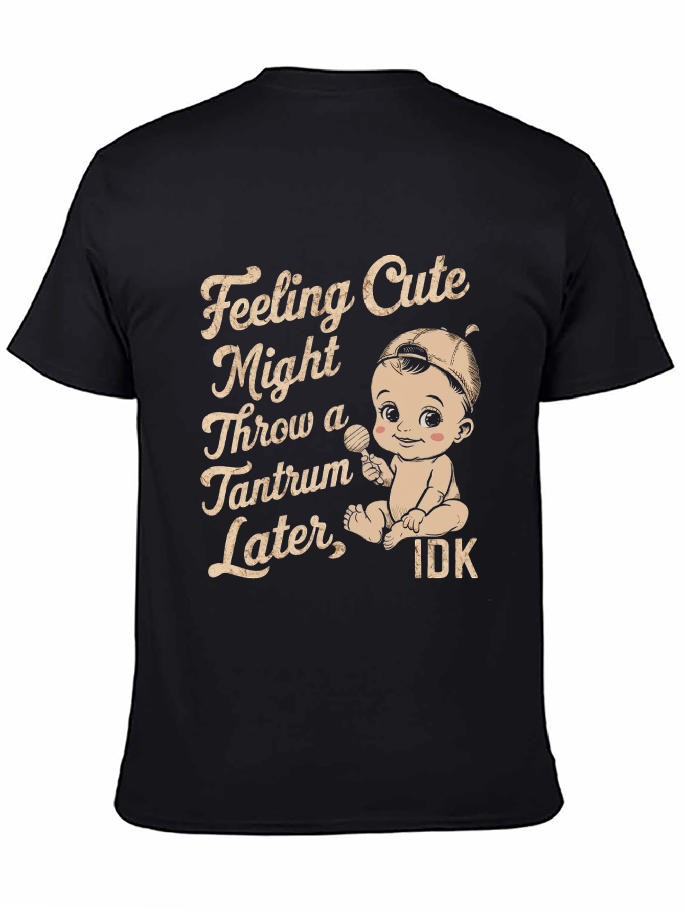 Feeling Cute Might Throw Tantrum T-Shirt
