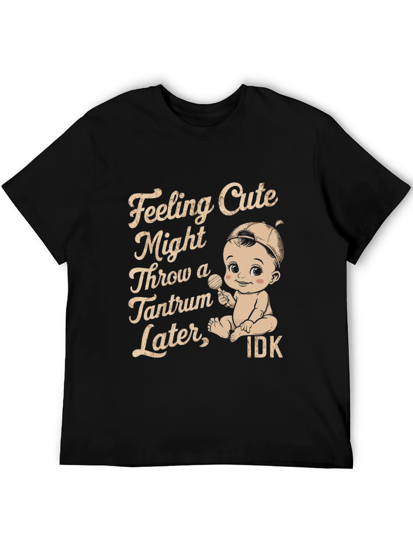 Feeling Cute Might Throw Tantrum T-Shirt