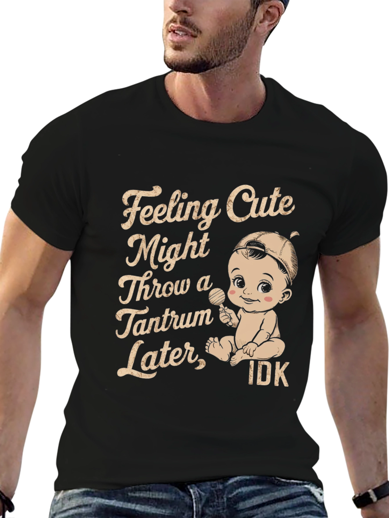 Feeling Cute Might Throw Tantrum T-Shirt