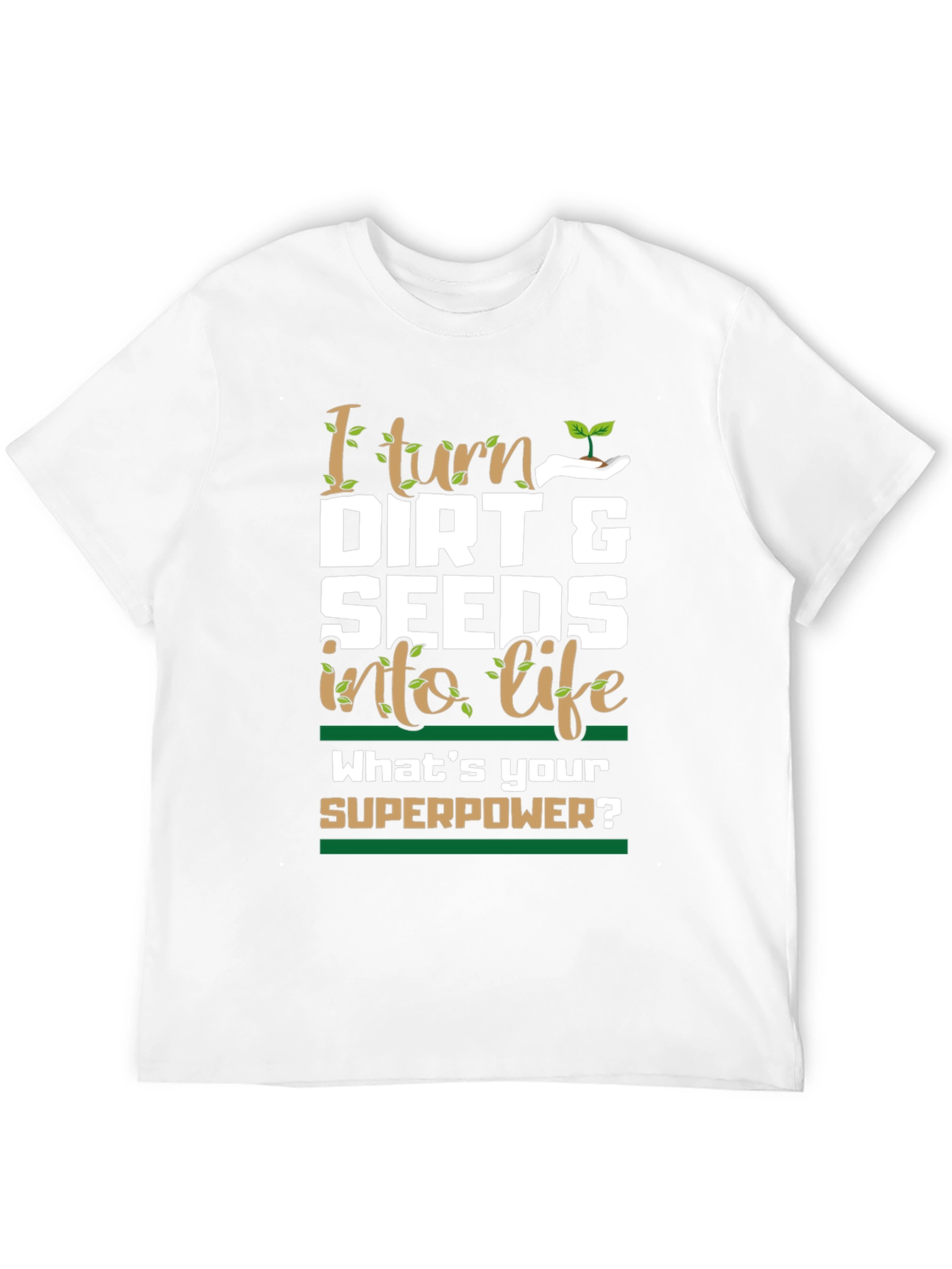 Gardeners Superpower T-Shirt - Dirt & Seeds into Life!