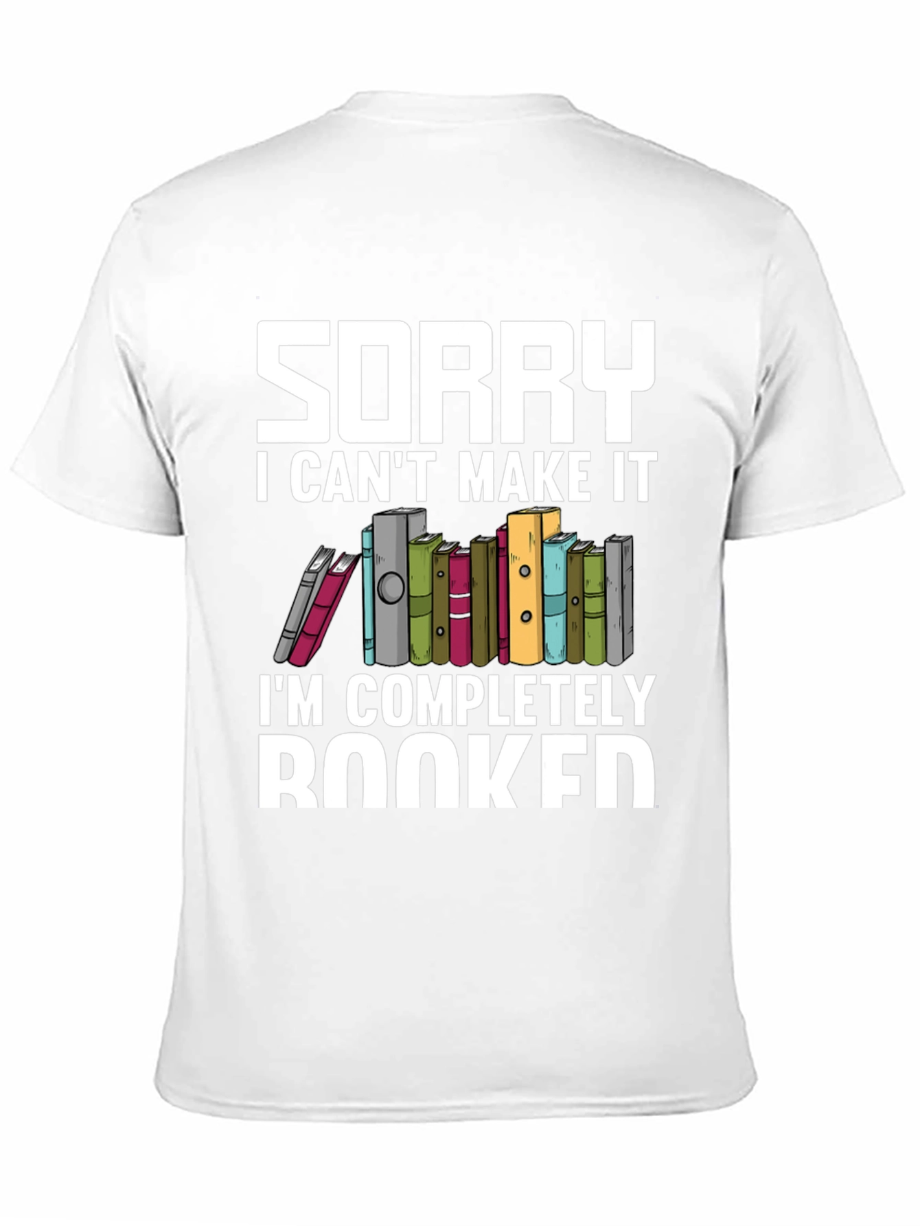 Sorry I Cant Make It Booked T-Shirt