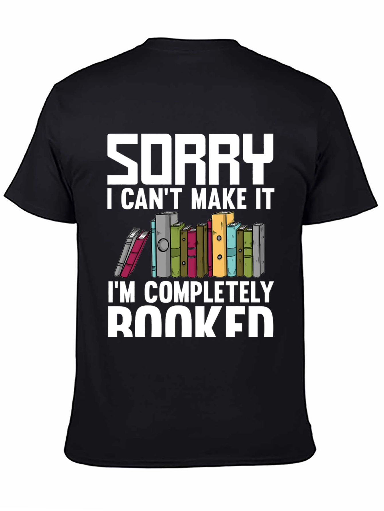 Sorry I Cant Make It Booked T-Shirt