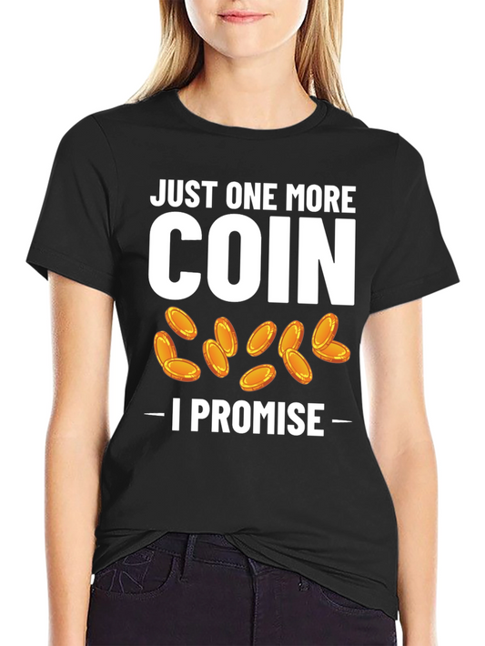 Just One More Coin T-Shirt - Gamer Humor