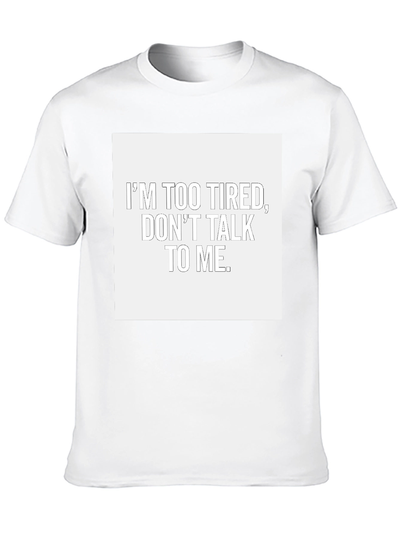 Im Too Tired Dont Talk To Me T-Shirt
