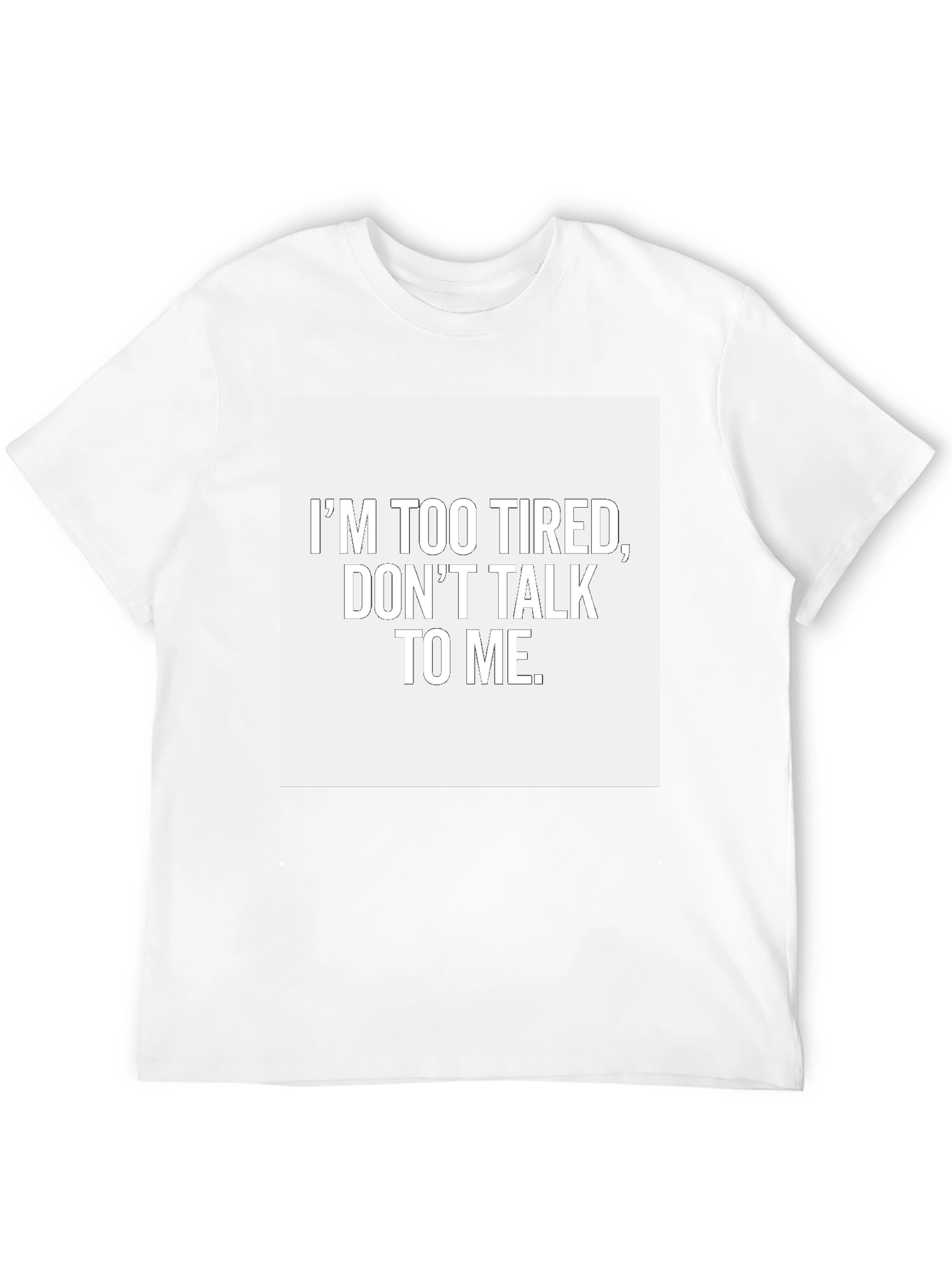 Im Too Tired Dont Talk To Me T-Shirt