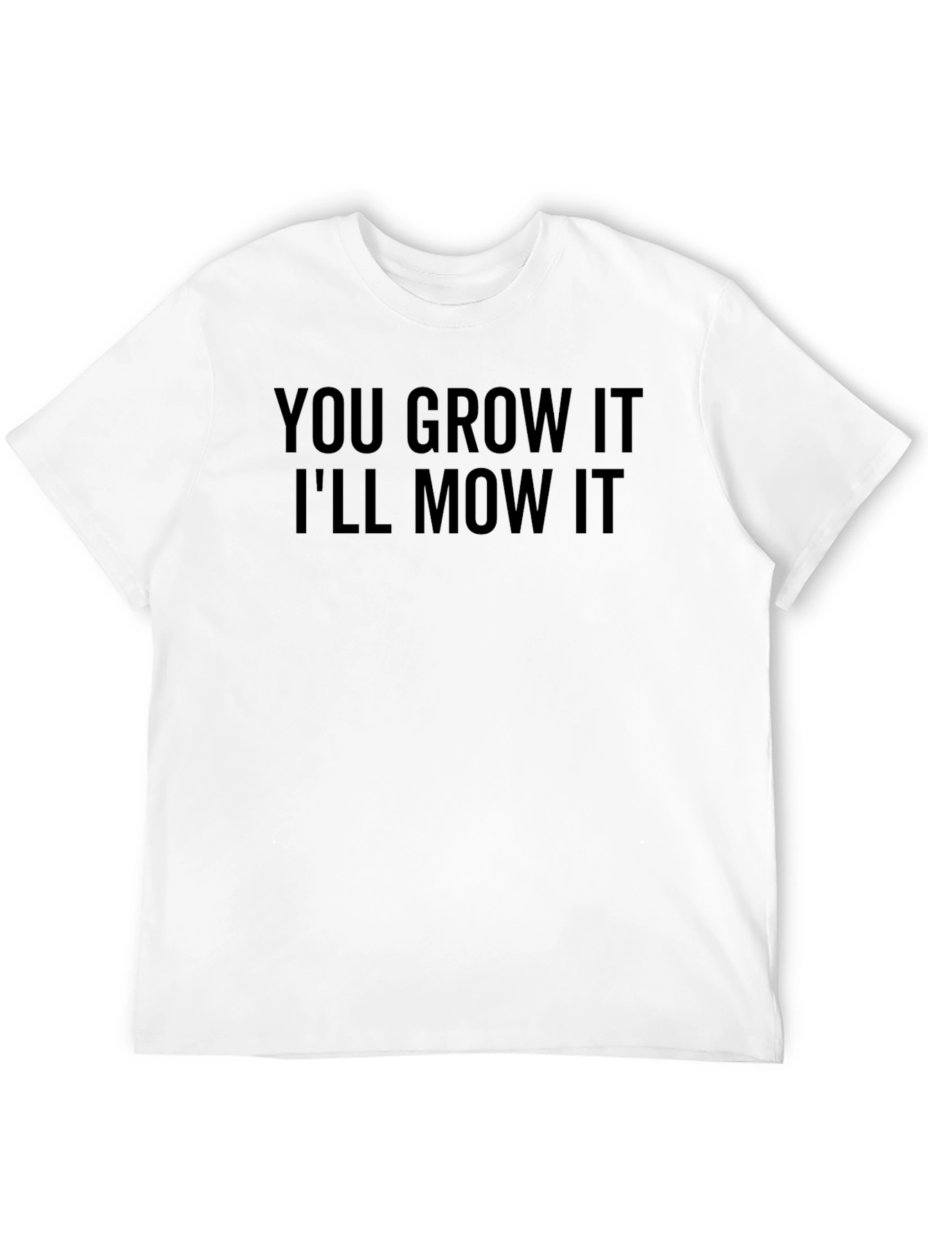 You Grow It Ill Mow It Graphic Tee