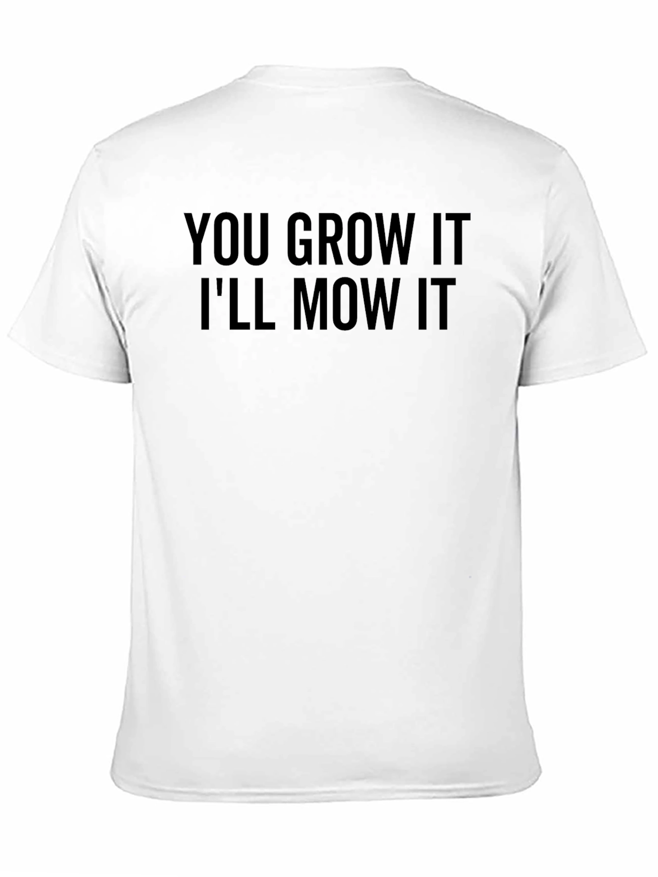 You Grow It Ill Mow It Graphic Tee