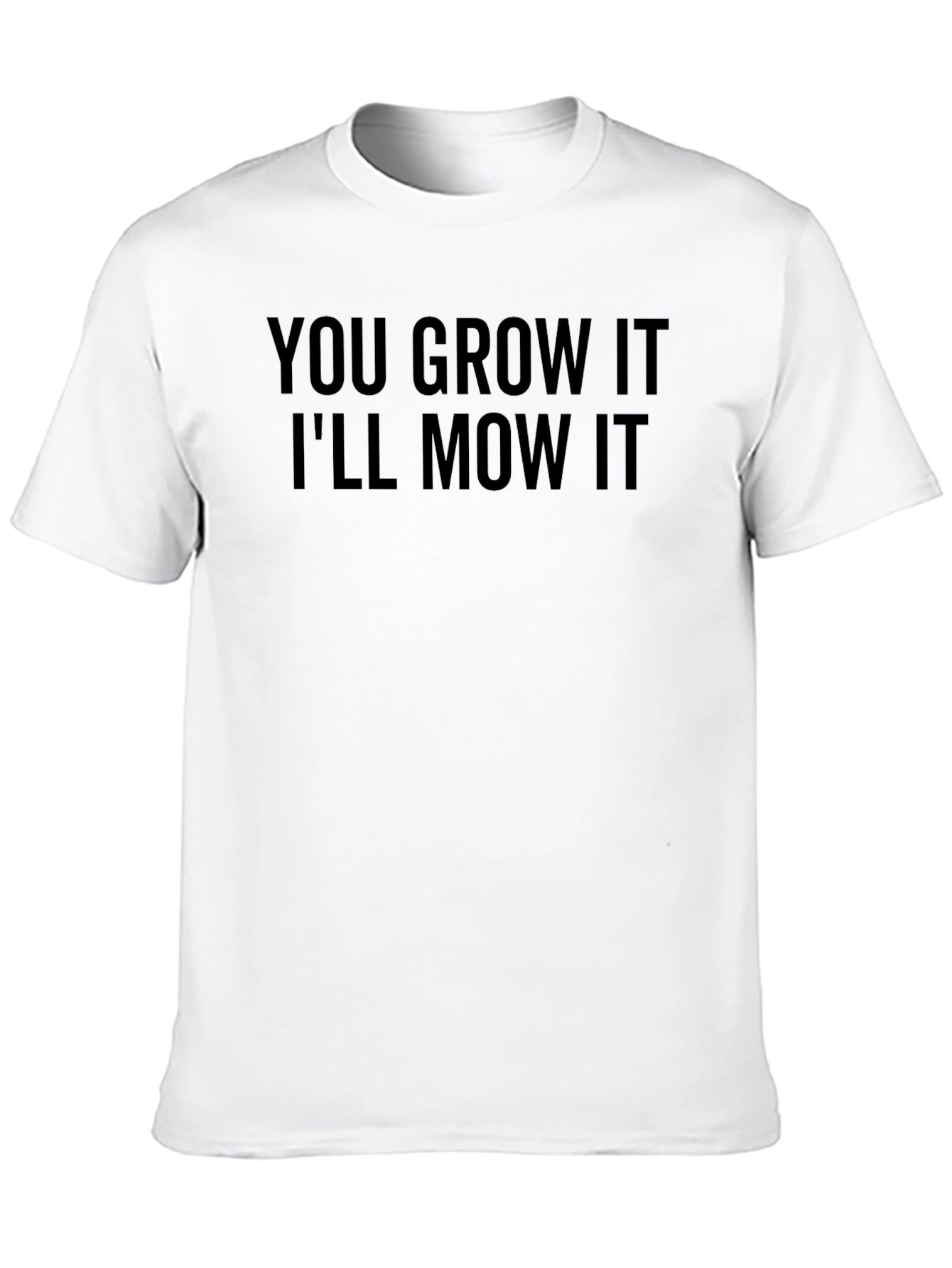 You Grow It Ill Mow It Graphic Tee