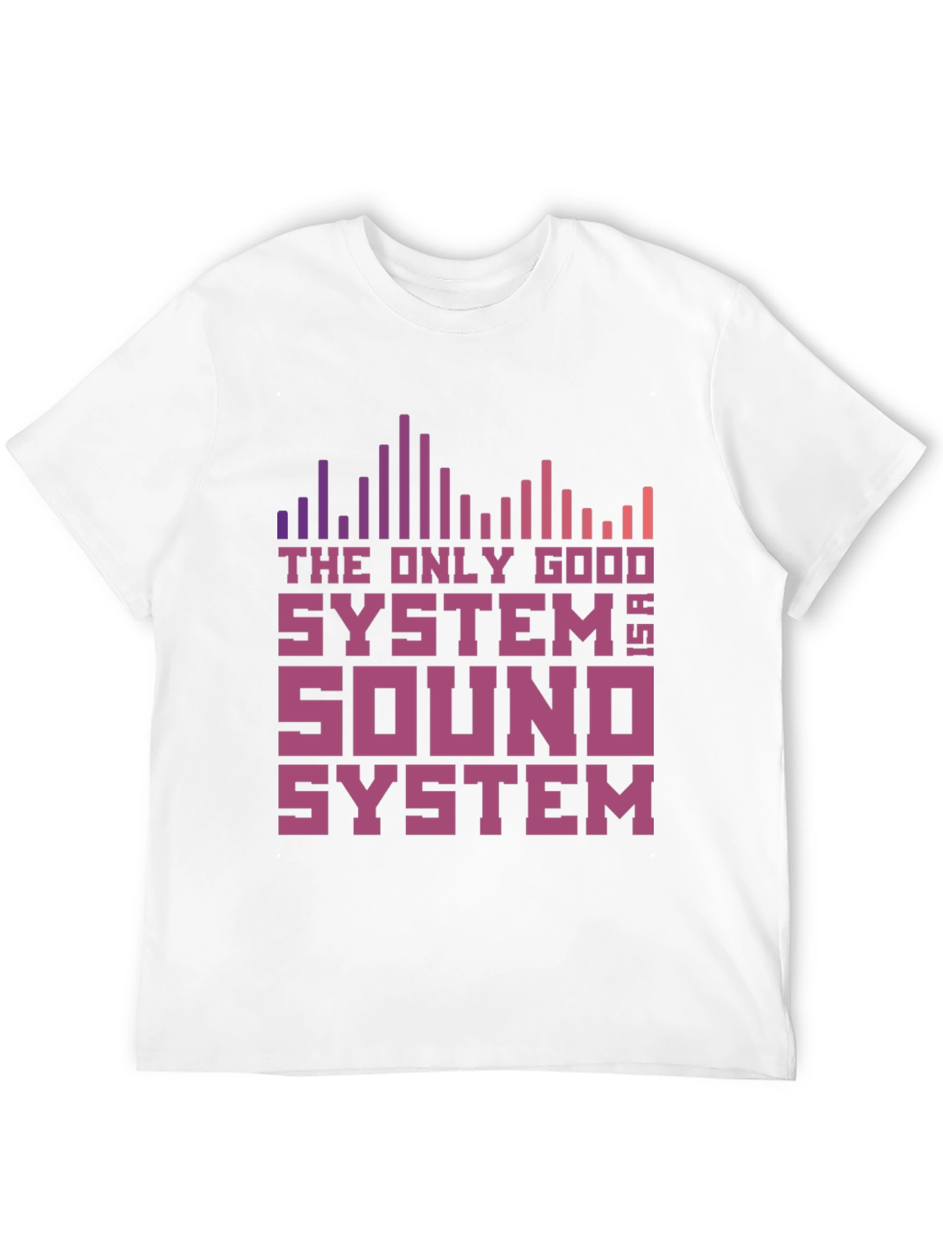 The Only Good System is a Sound System T-Shirt