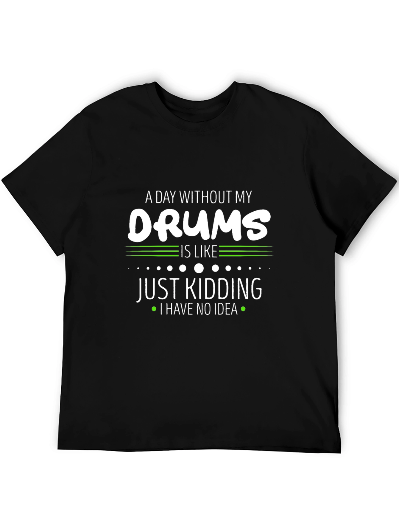 A Day Without My Drums T-Shirt