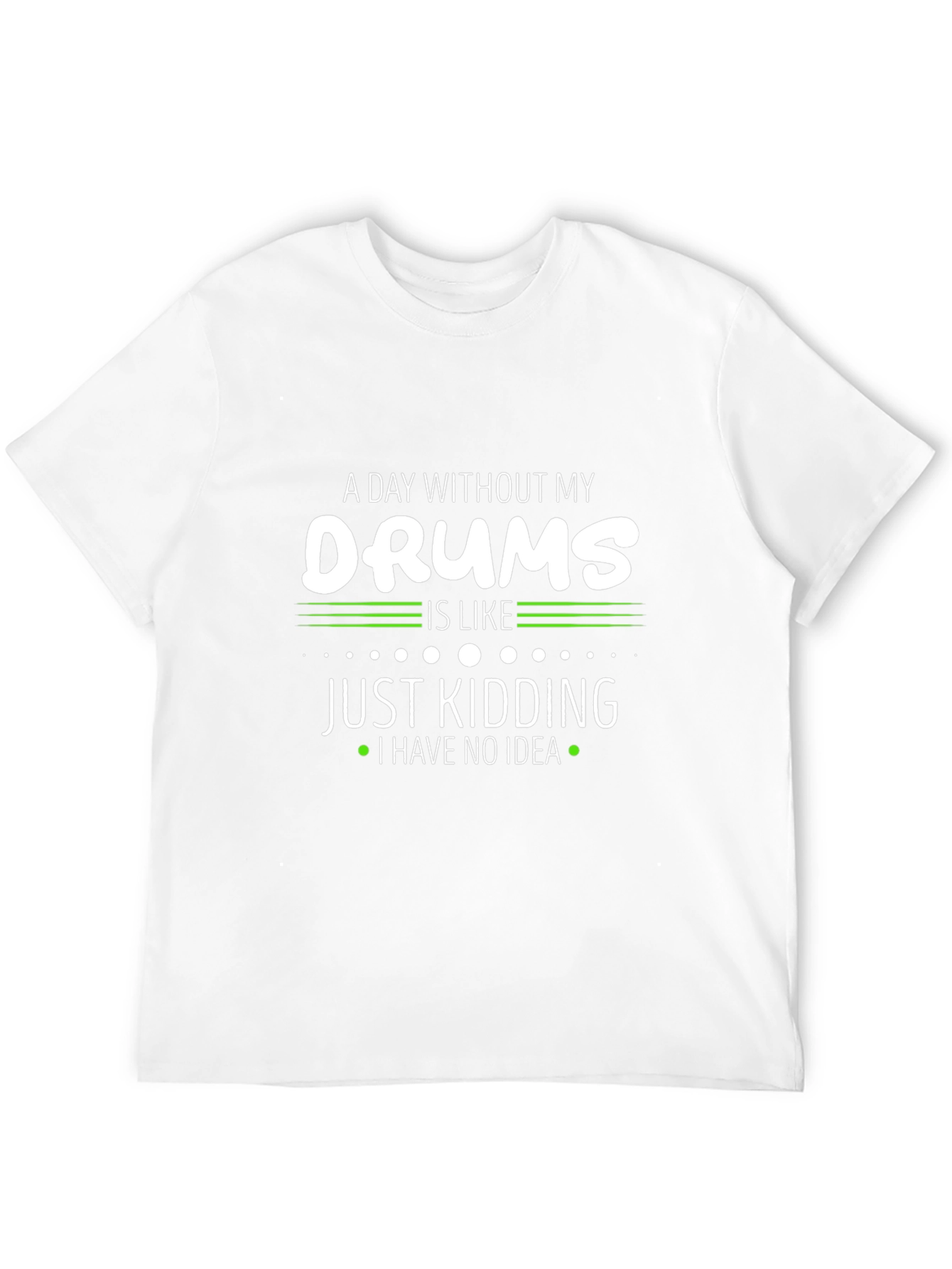 A Day Without My Drums T-Shirt