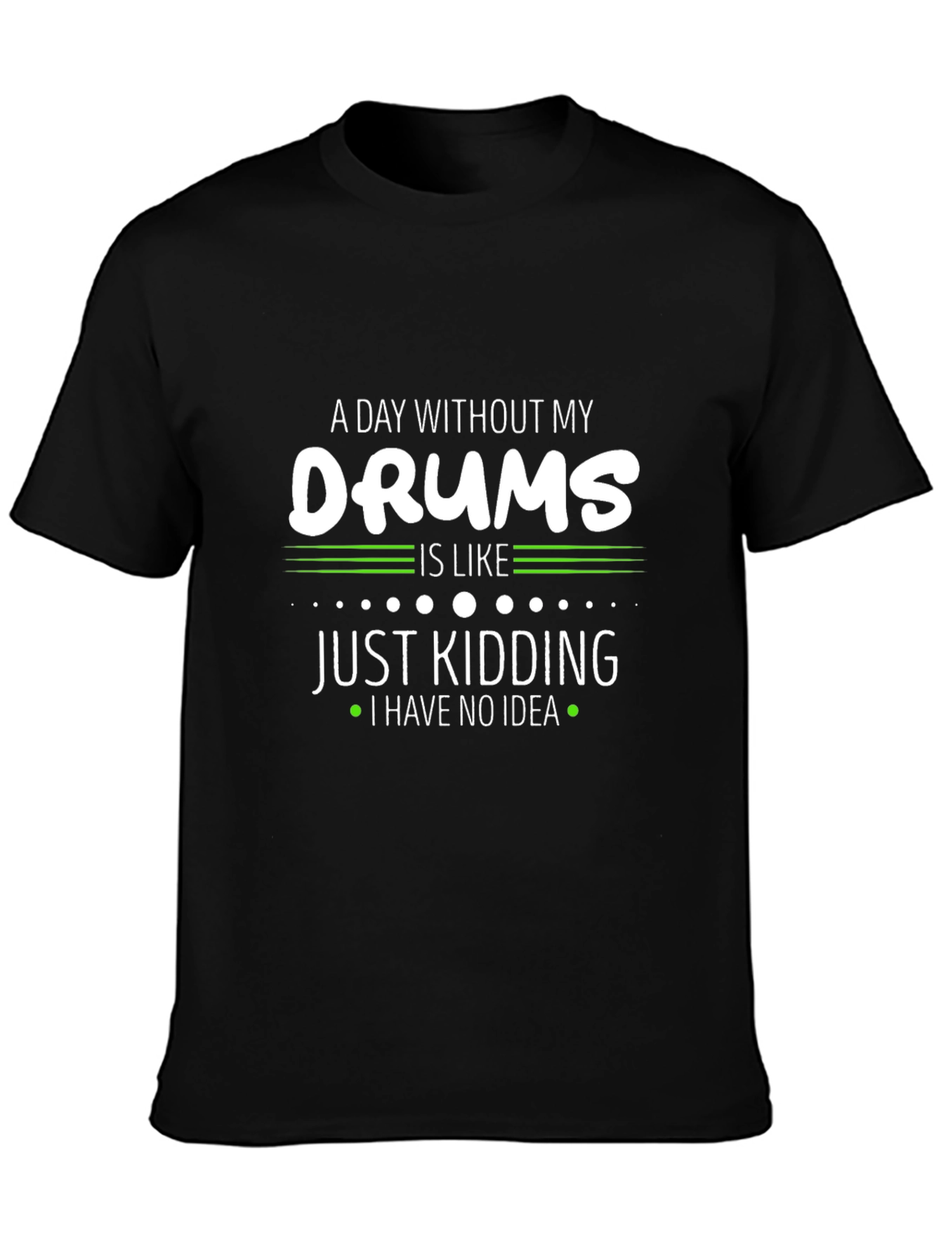 A Day Without My Drums T-Shirt
