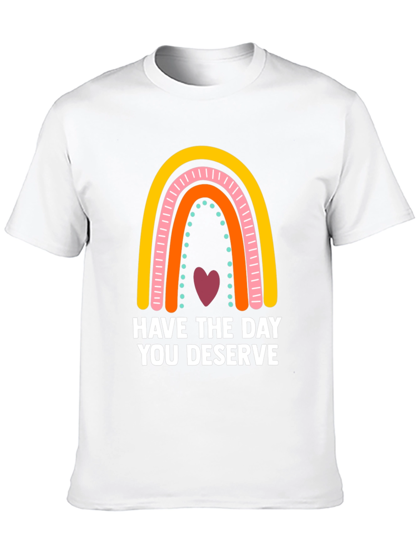 Have The Day You Deserve Rainbow Graphic Tee