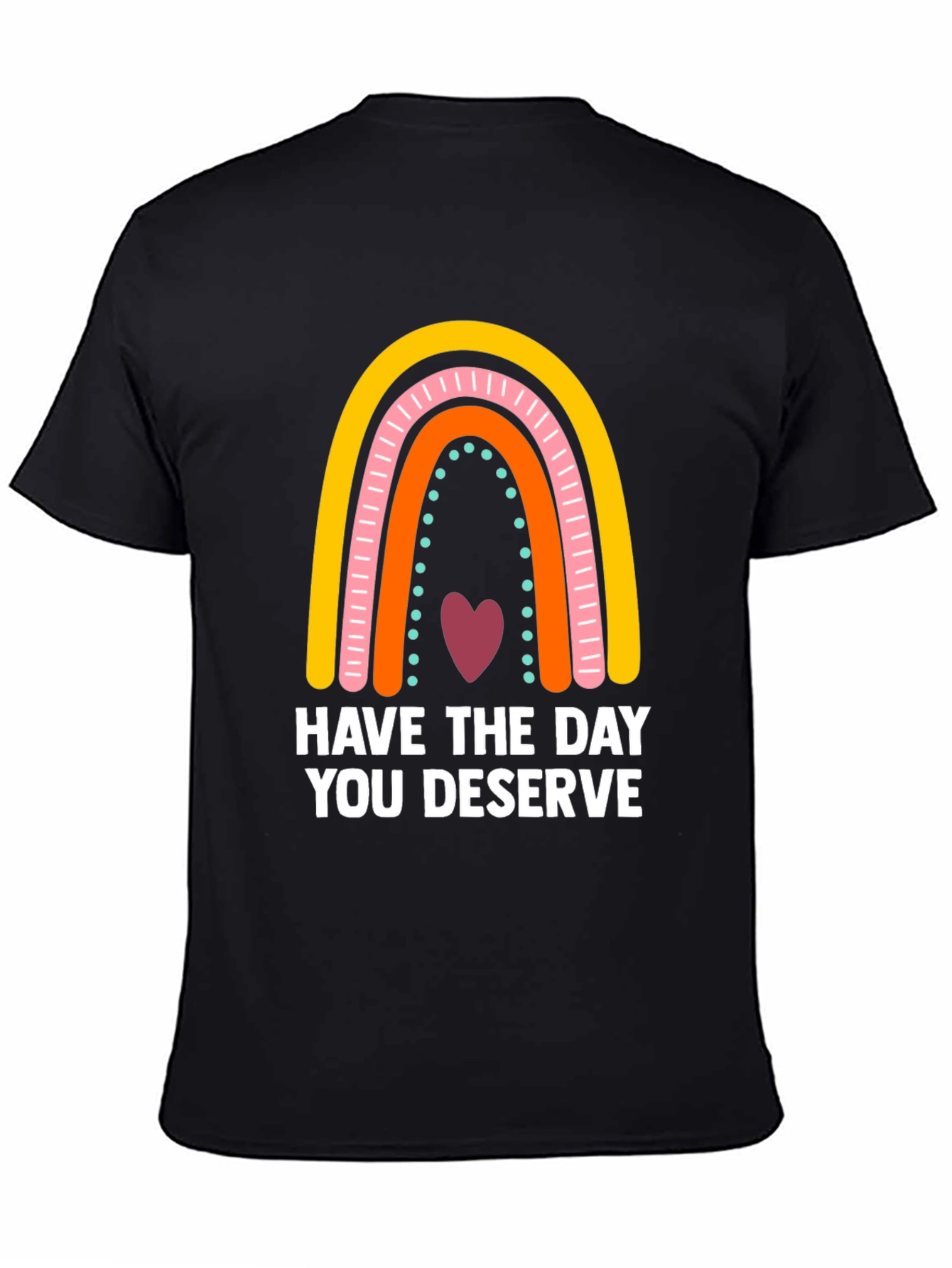 Have The Day You Deserve Rainbow Graphic Tee