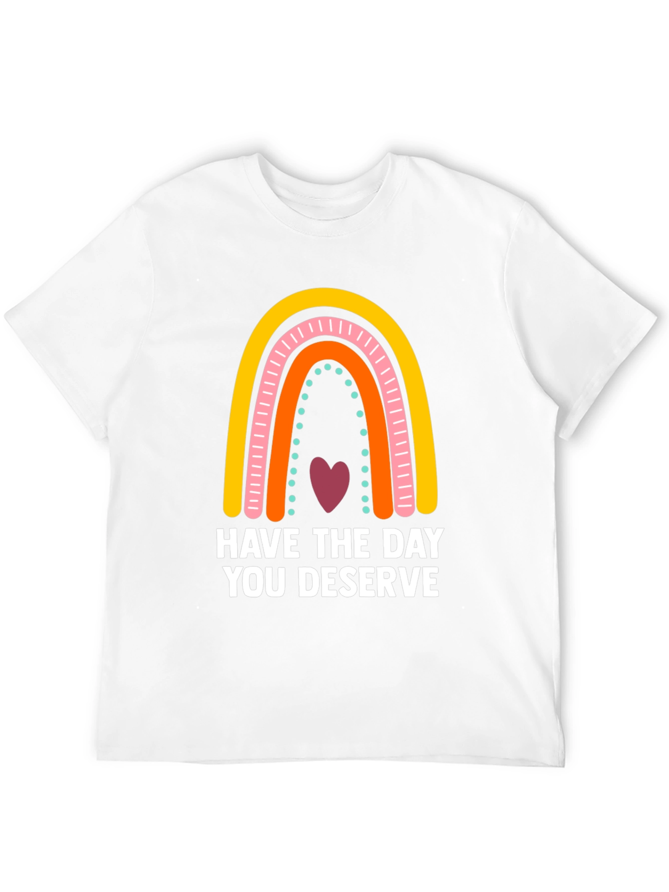 Have The Day You Deserve Rainbow Graphic Tee