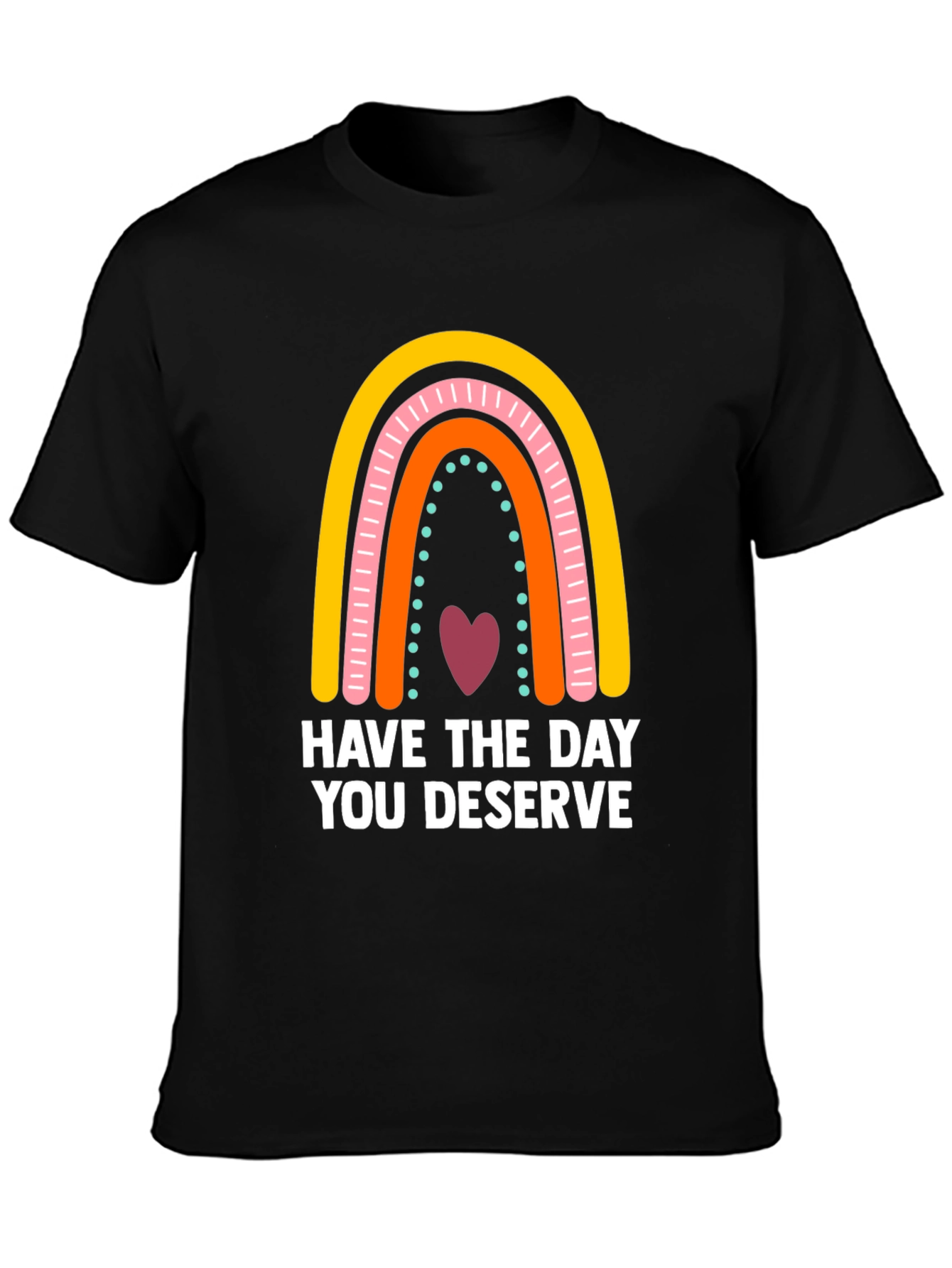 Have The Day You Deserve Rainbow Graphic Tee