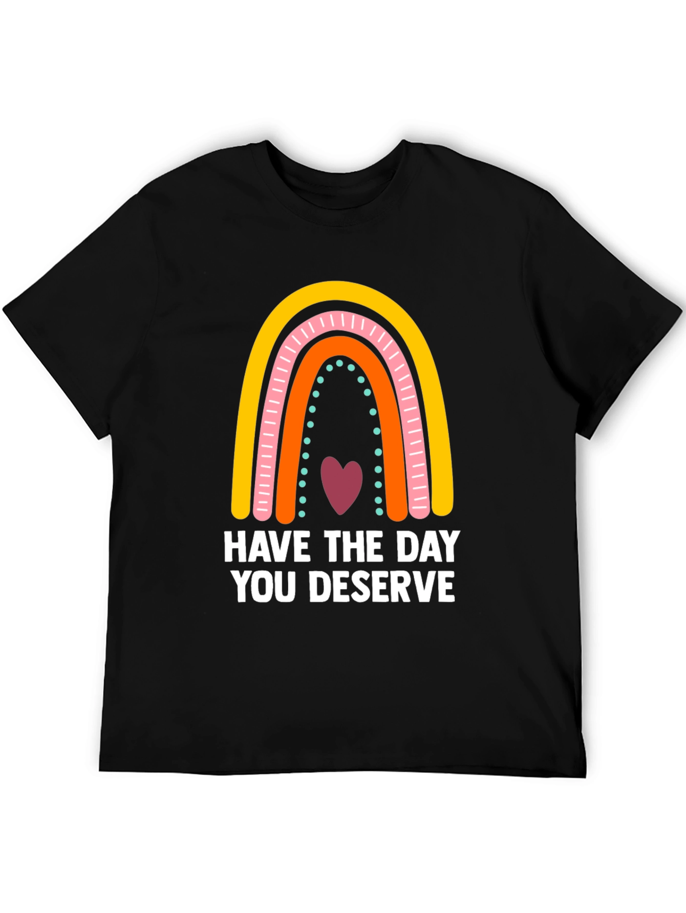 Have The Day You Deserve Rainbow Graphic Tee