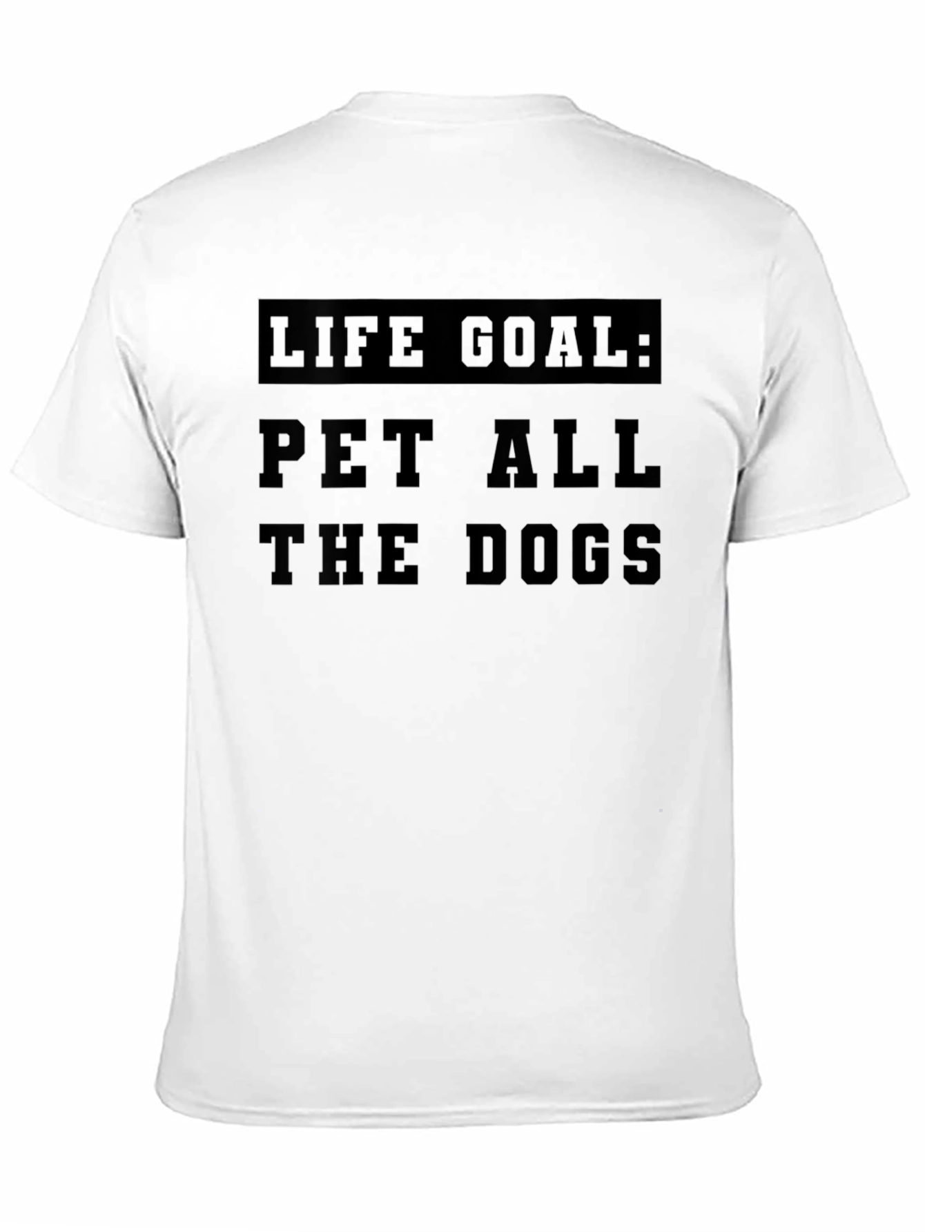 Life Goal: Pet All The Dogs T-Shirt