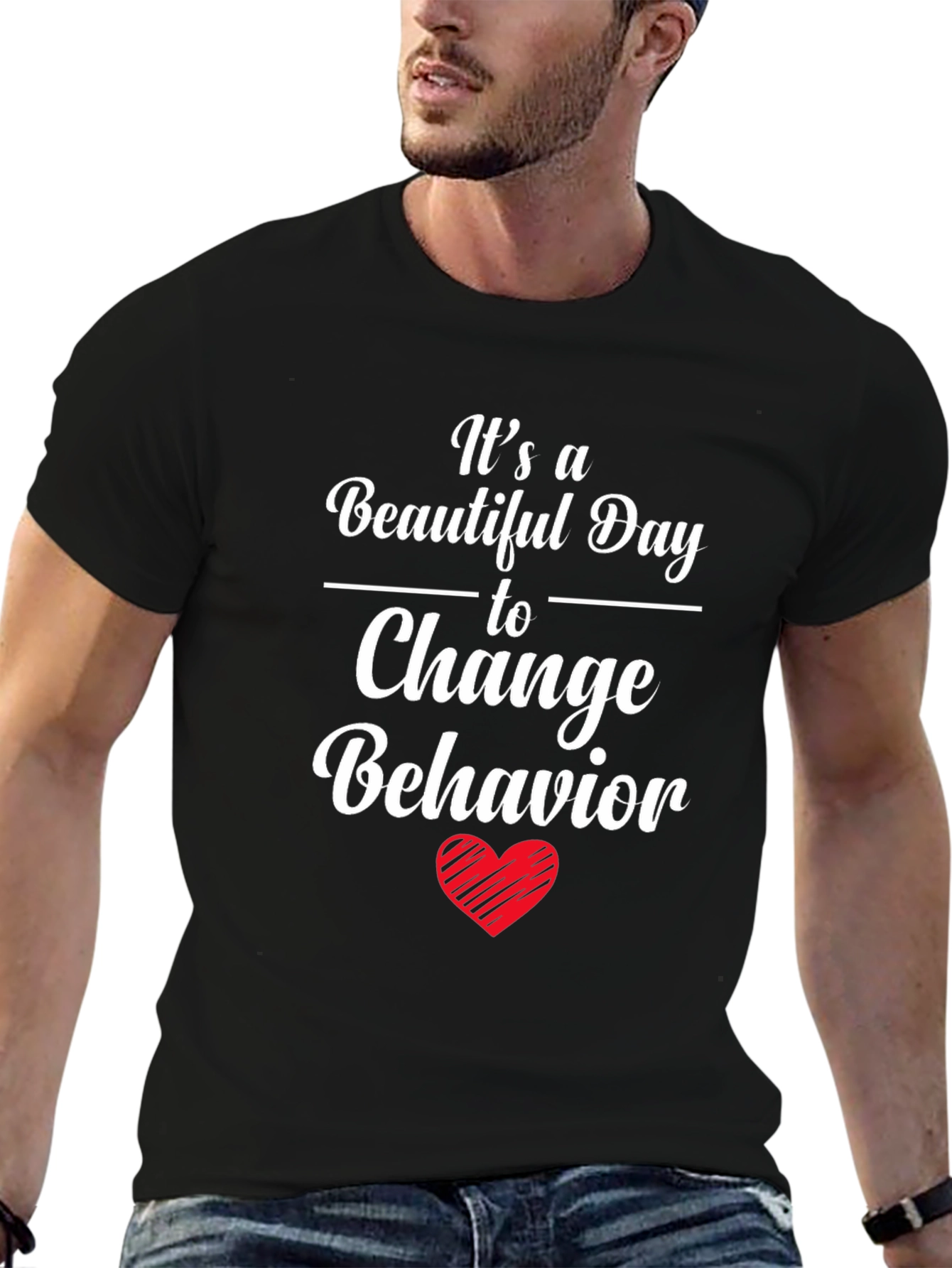 Change Behavior T-Shirt - Beautiful Day