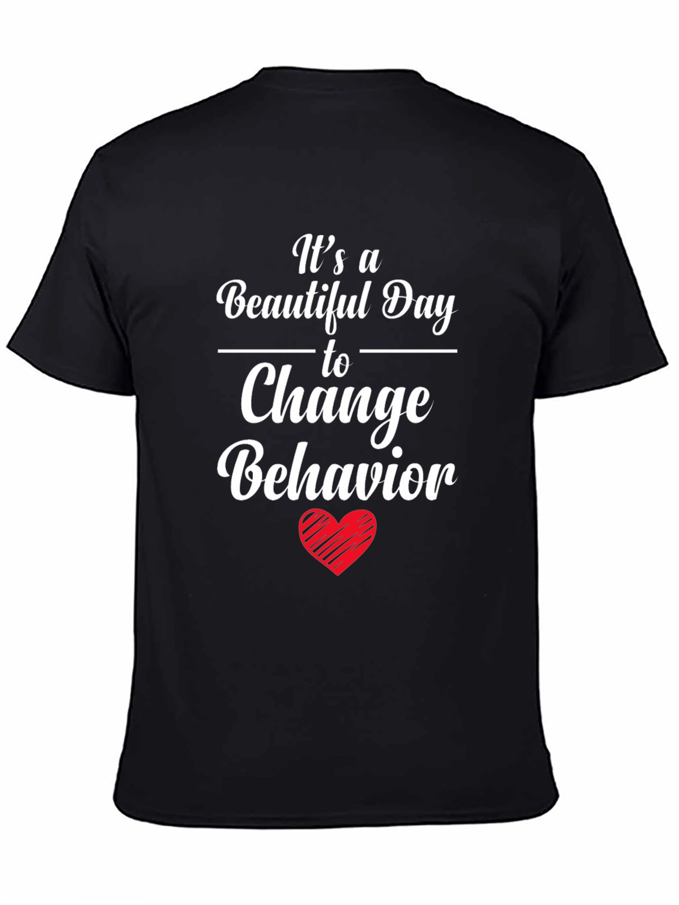 Change Behavior T-Shirt - Beautiful Day