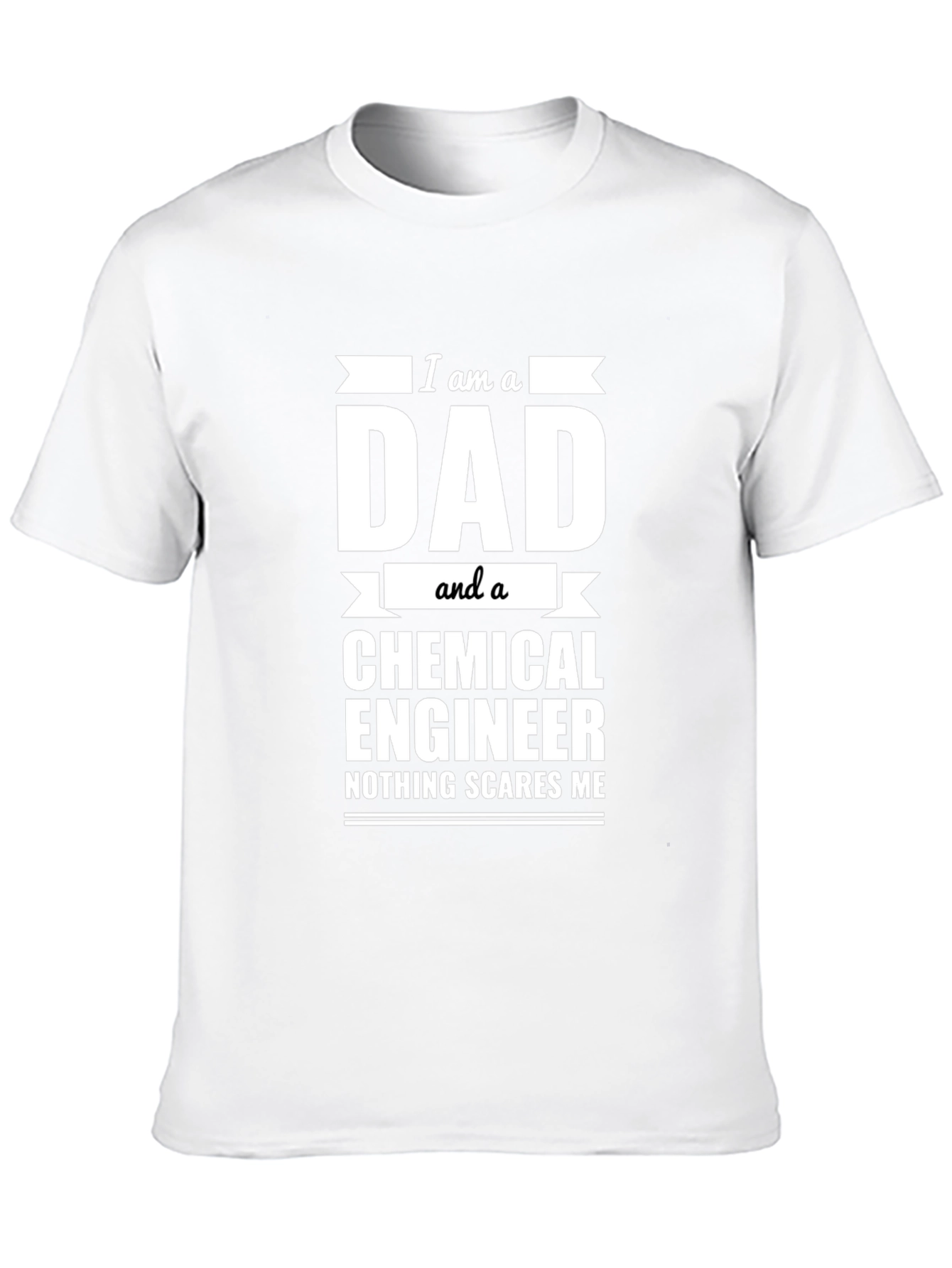 Dad Chemical Engineer T-Shirt - Nothing Scares Me!