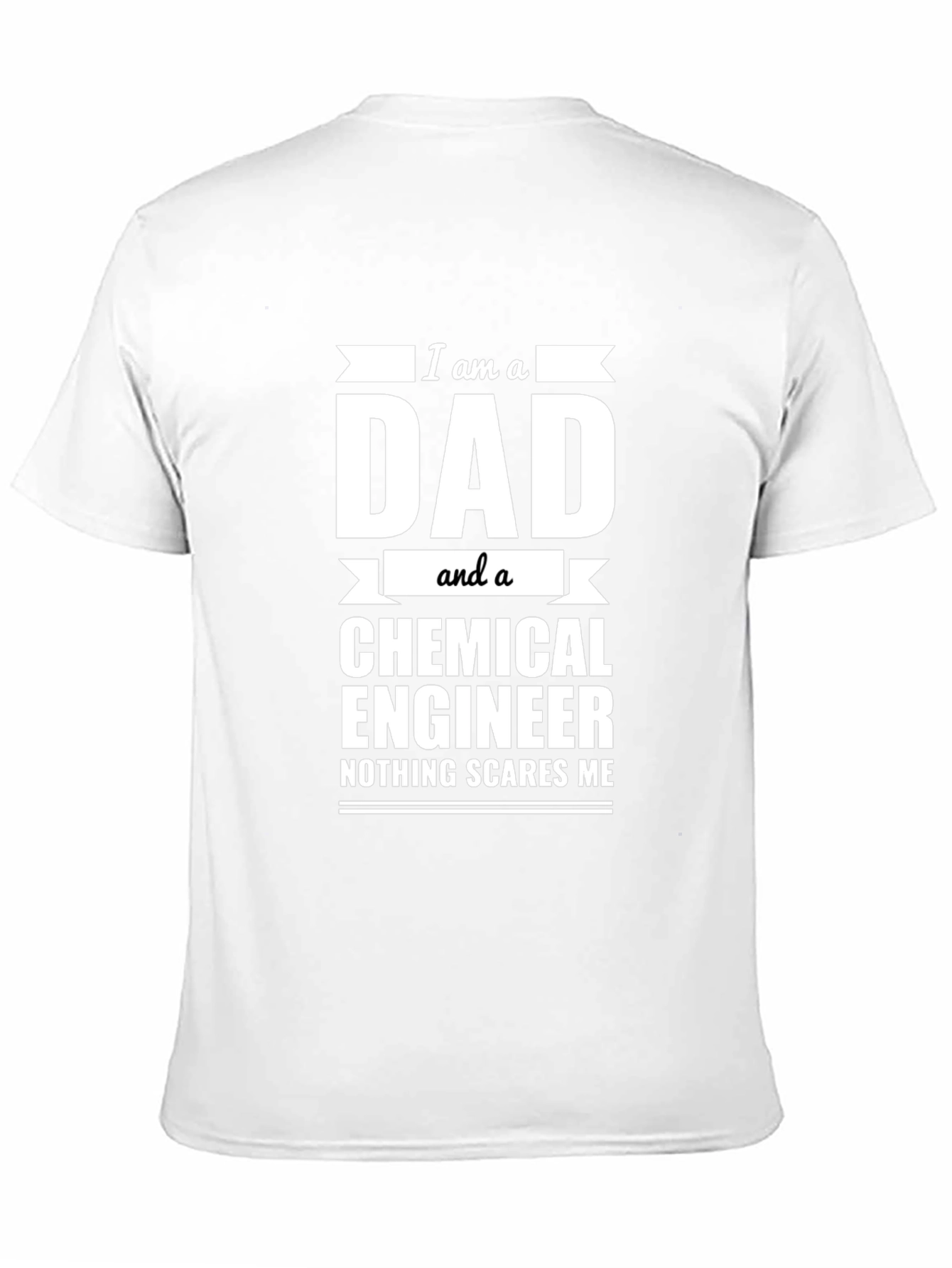 Dad Chemical Engineer T-Shirt - Nothing Scares Me!