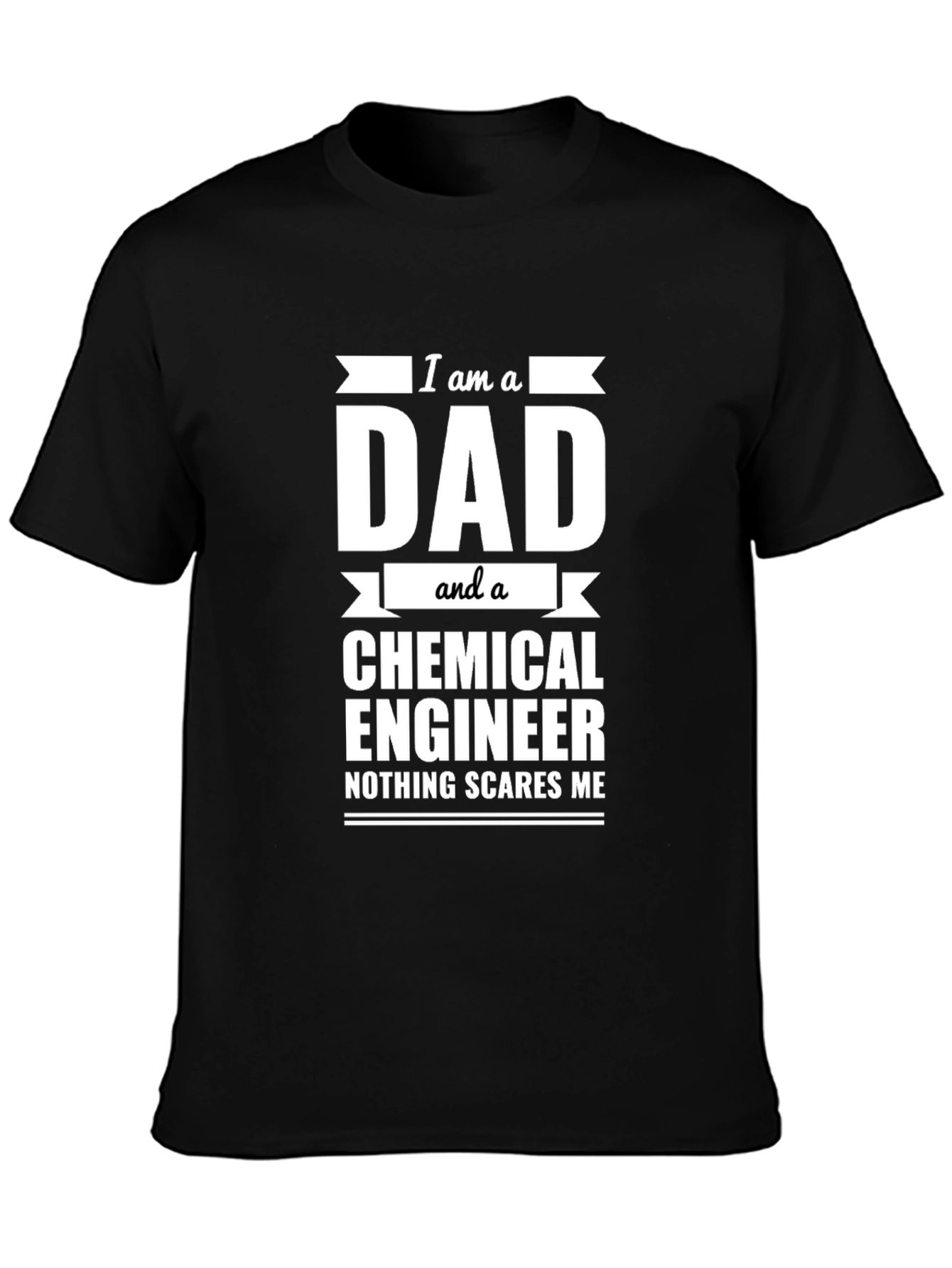 Dad Chemical Engineer T-Shirt - Nothing Scares Me!