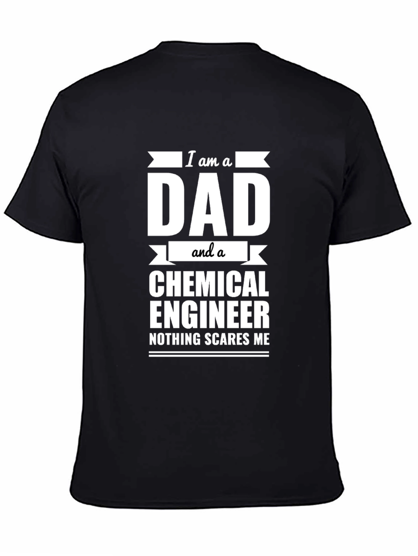 Dad Chemical Engineer T-Shirt - Nothing Scares Me!