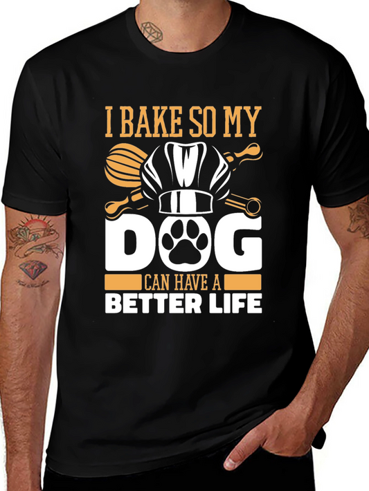 I Bake So My Dog Can Have A Better Life T-Shirt