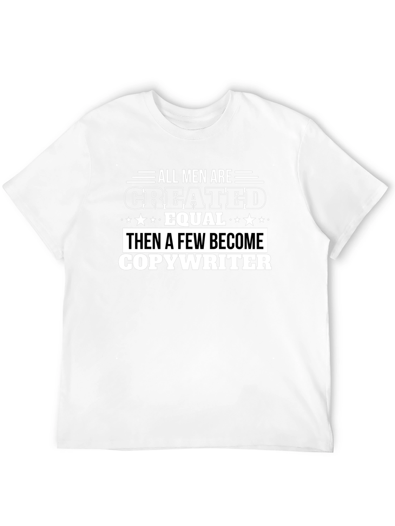 All Men Created Equal Then Copywriter T-Shirt