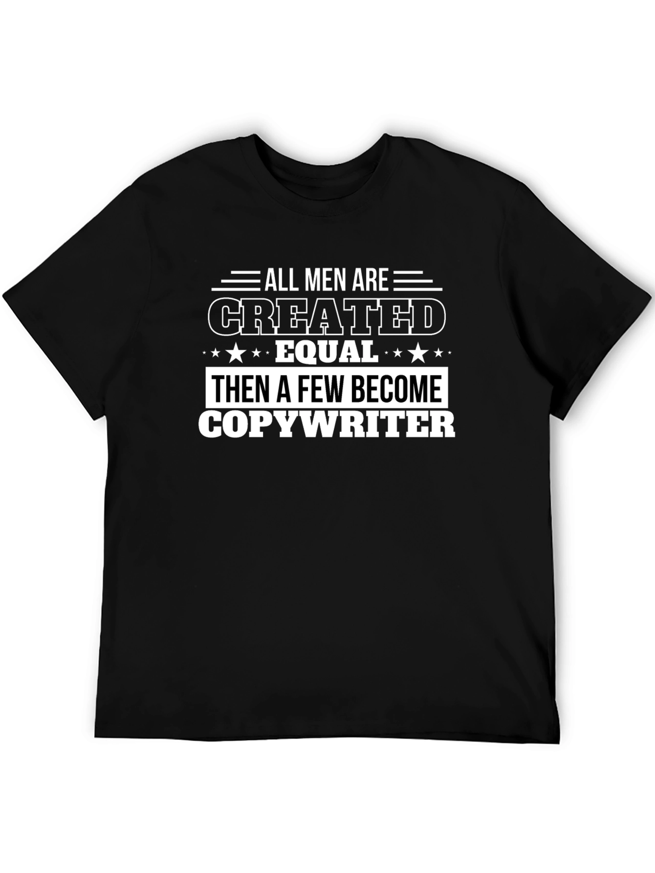 All Men Created Equal Then Copywriter T-Shirt