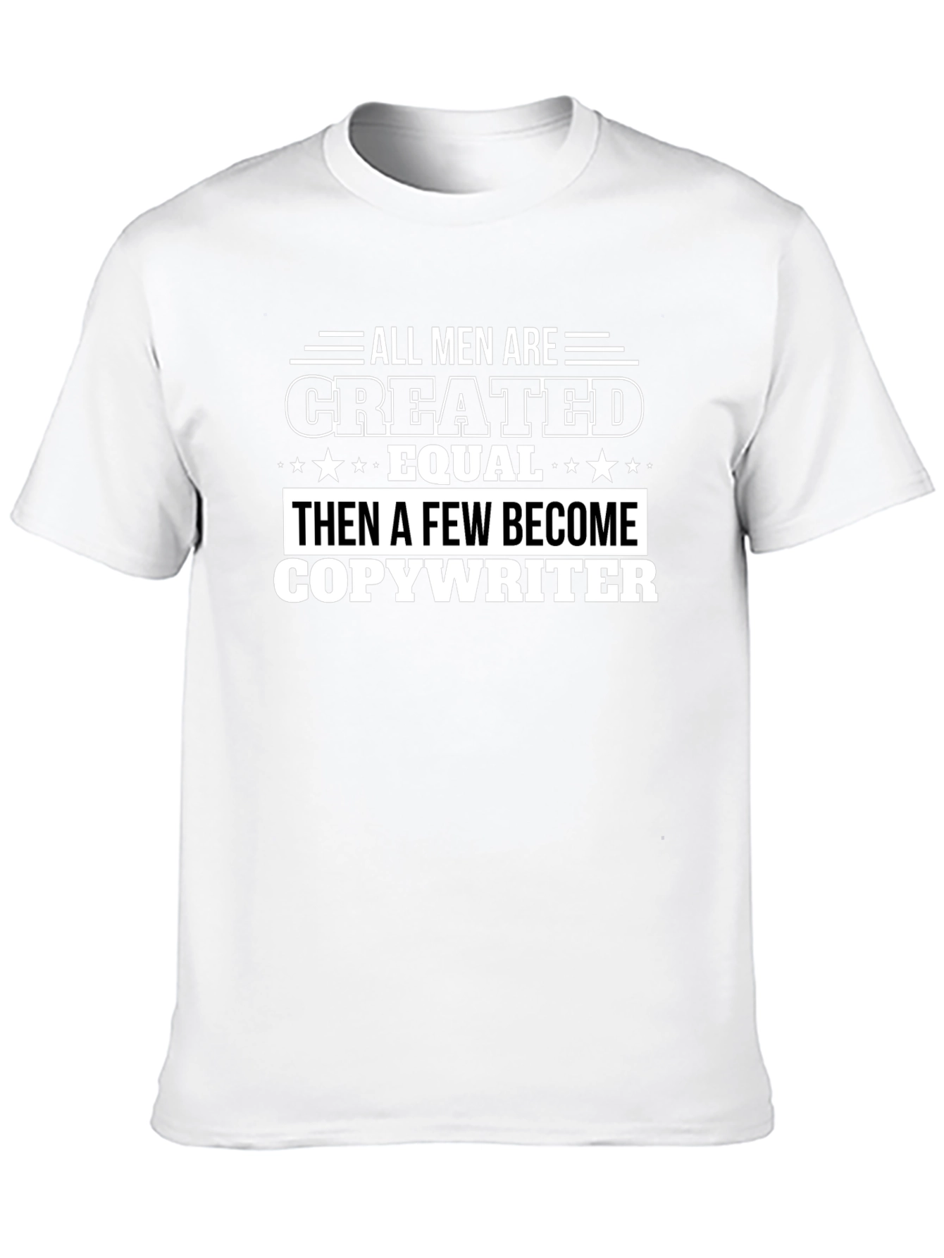 All Men Created Equal Then Copywriter T-Shirt