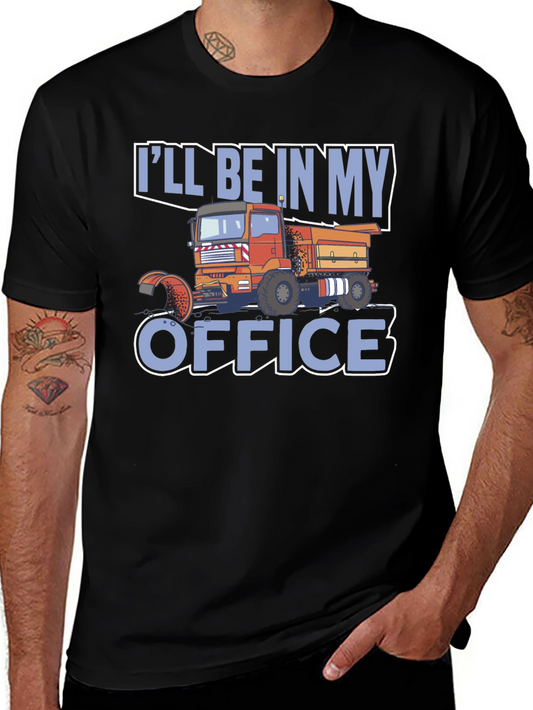 Truck Driver T-Shirt: Ill Be In My Office