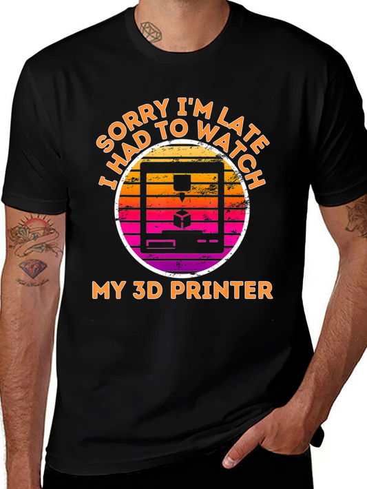 Sorry Im Late My 3D Printer Black Graphic T-Shirt