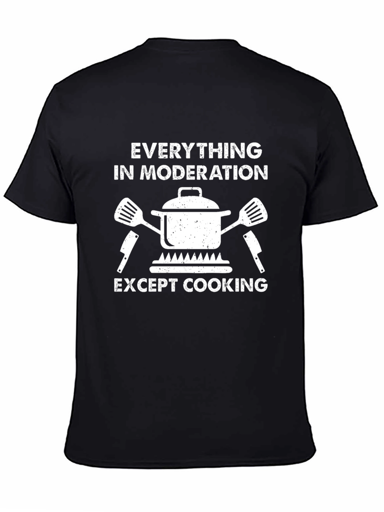 Everything In Moderation Except Cooking T-Shirt