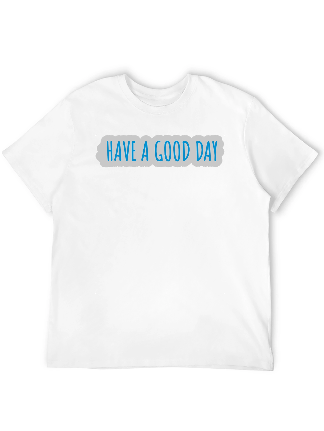 Have A Good Day Graphic T-Shirt