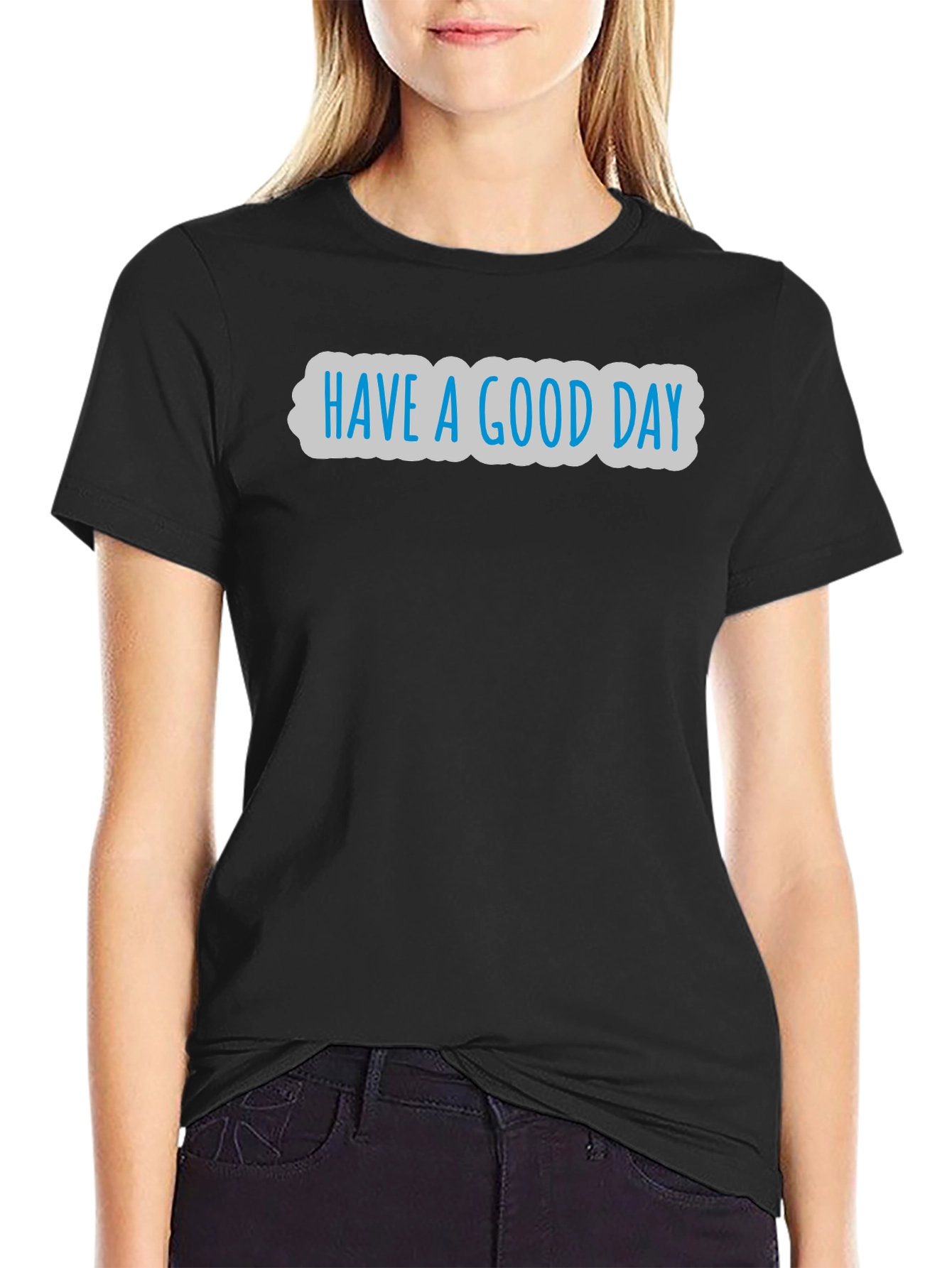 Have A Good Day Graphic T-Shirt