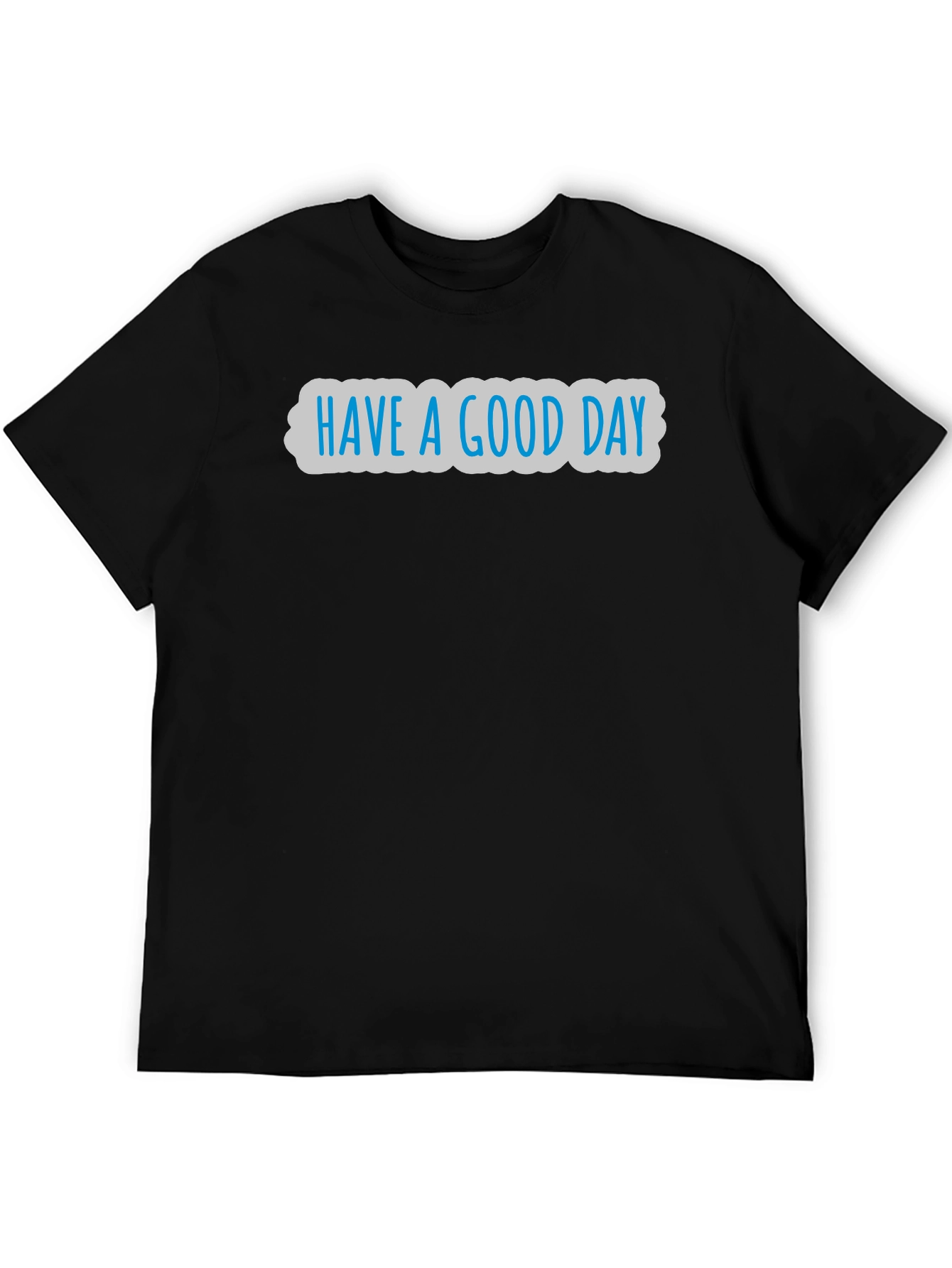 Have A Good Day Graphic T-Shirt