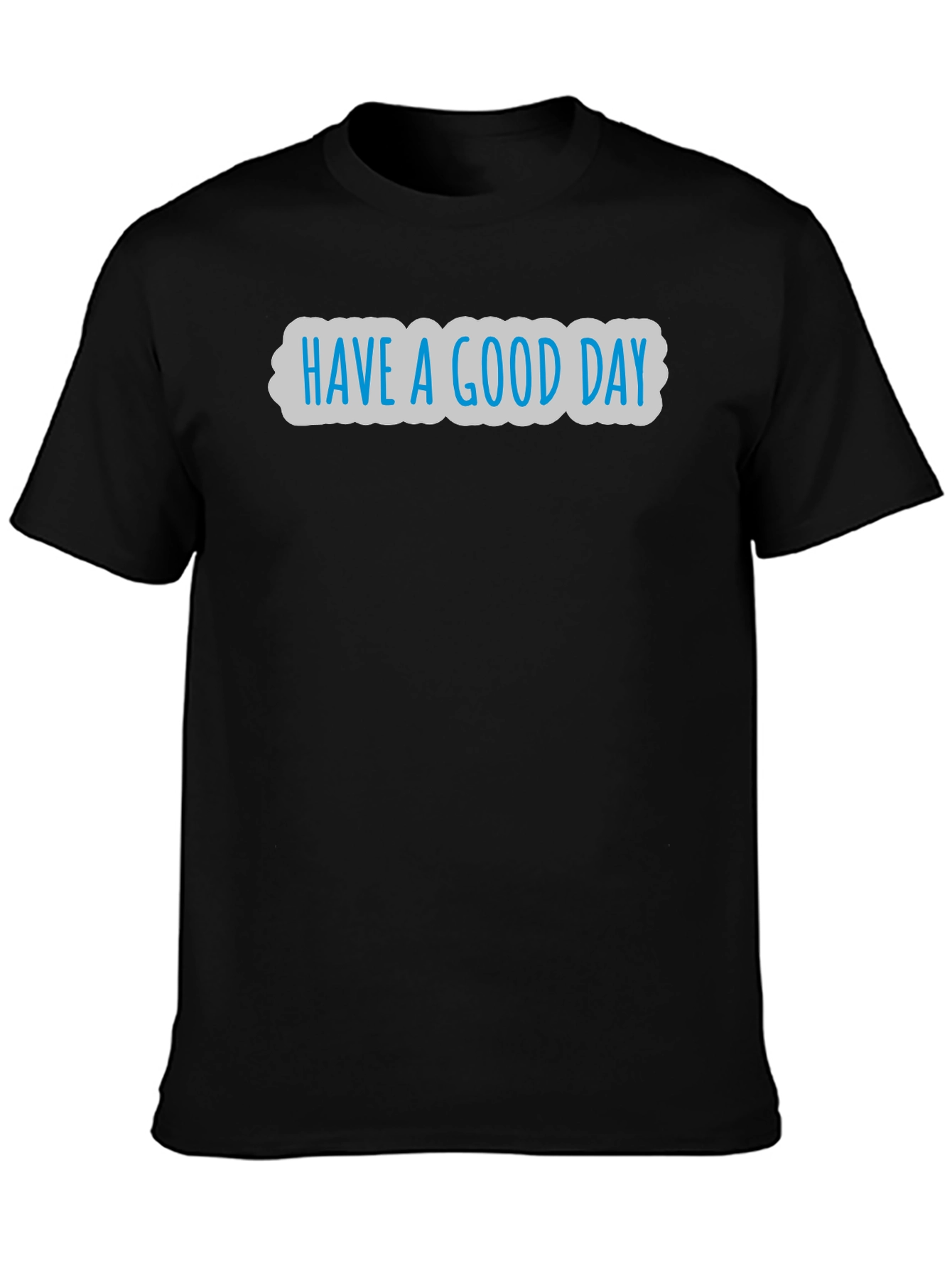 Have A Good Day Graphic T-Shirt