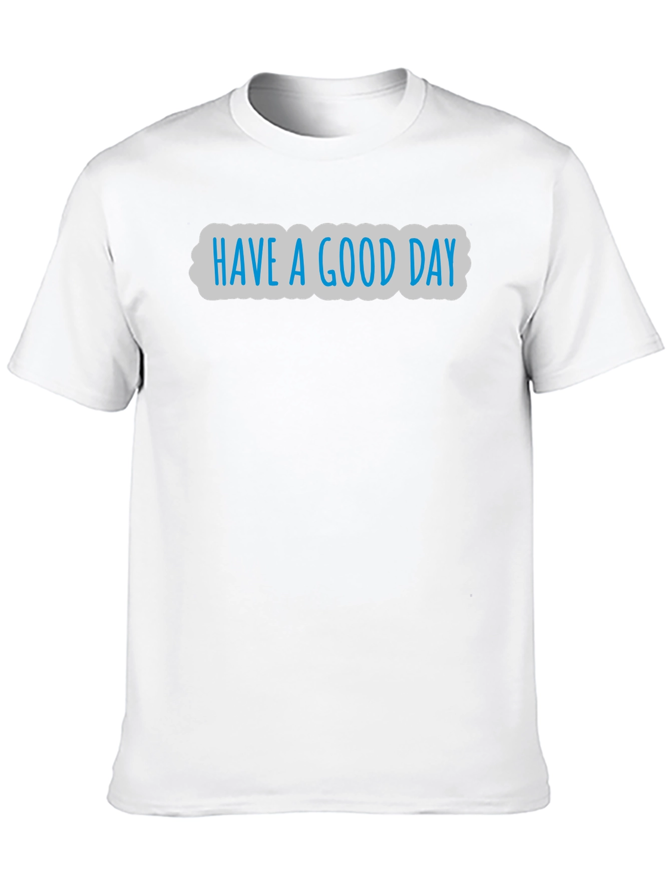 Have A Good Day Graphic T-Shirt