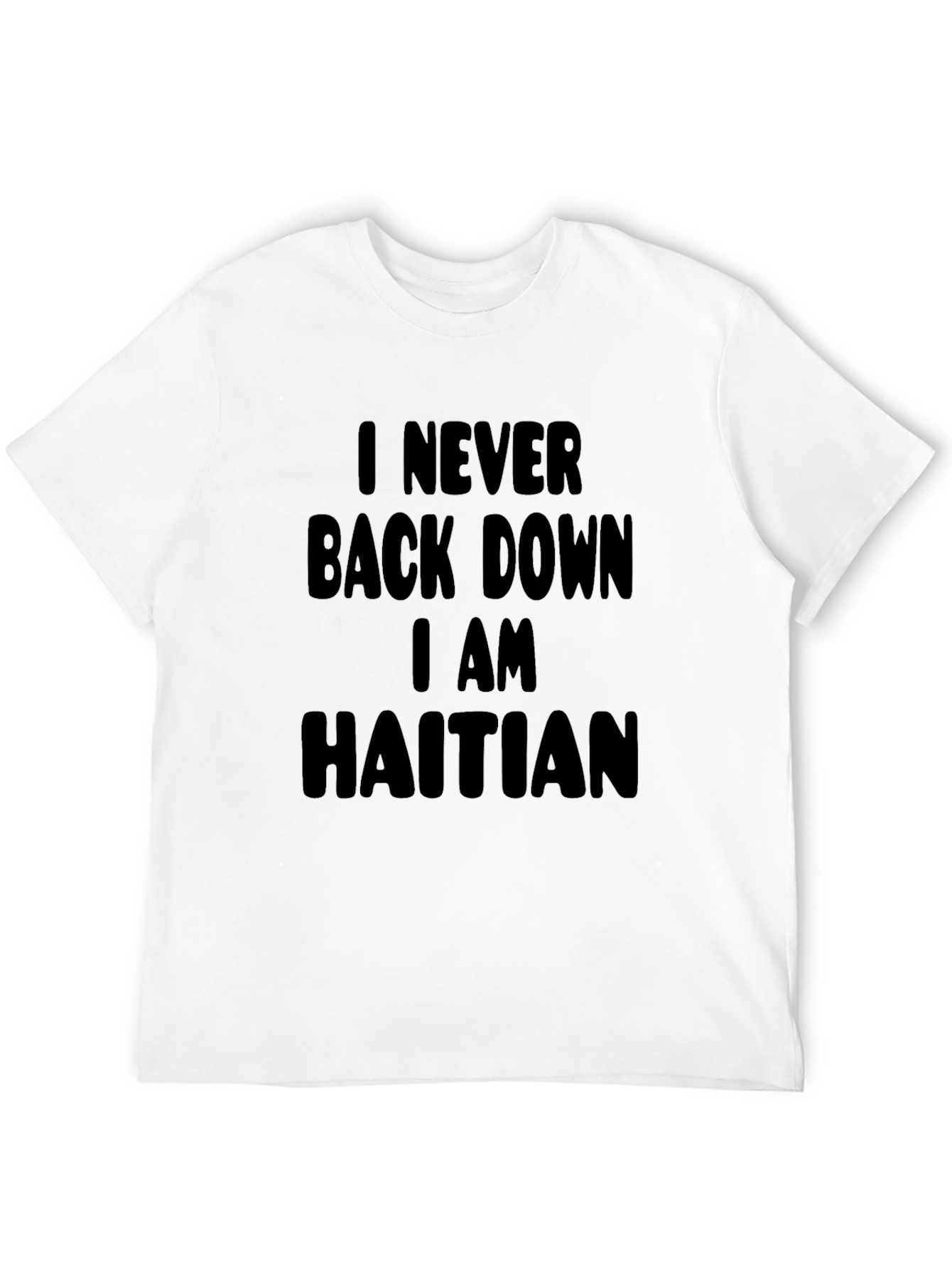 I Never Back Down I am Haitian Black T-Shirt