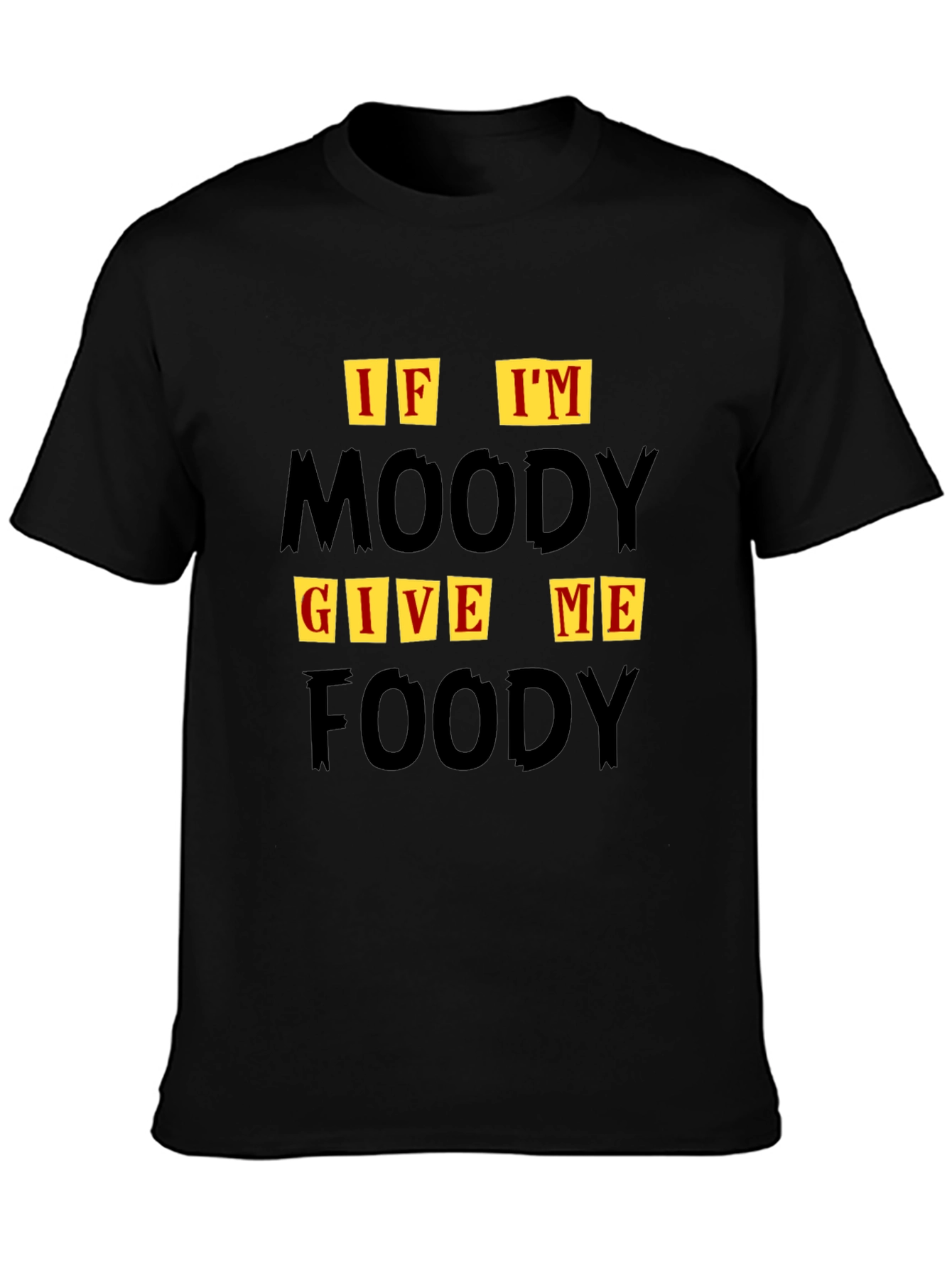 If Im Moody Give Me Foody Graphic T-Shirt